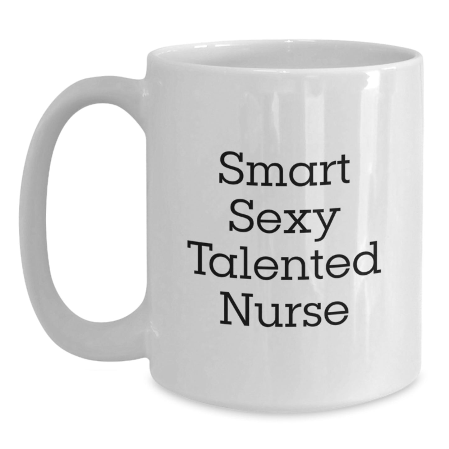 Funny Nurse Gifts for Birthday, 'Smart Sexy Talented Nurse' Quote, White Coffee Mug, Gifts from Friends, Gifts for Nurse - Main