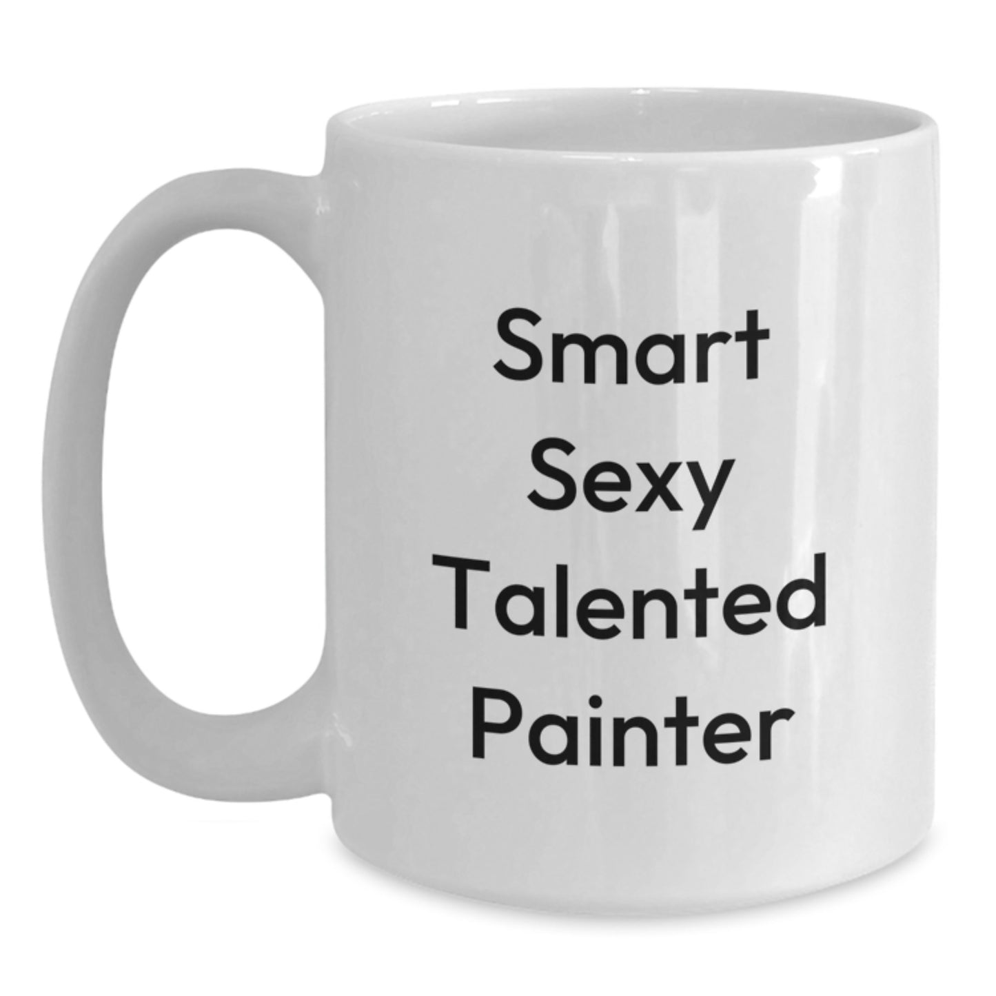 Funny Painter Gifts from Friends for Birthday - Smart Sexy Talented Painter Quote on White Coffee Mug, 11oz or 15oz Capacity - Main