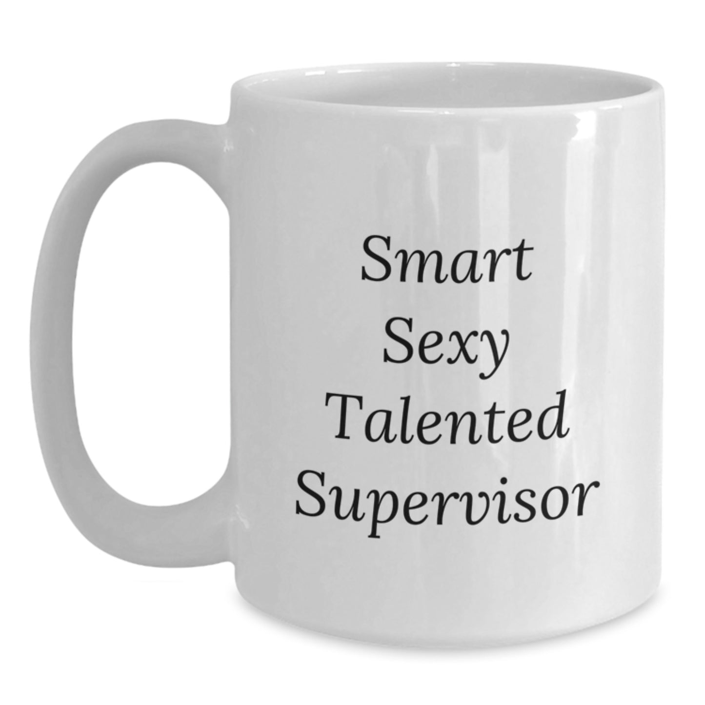 Funny Supervisor White Coffee Mug, Smart Sexy Talented Supervisor Quote, Gifts from Friends, Gifts for Supervisor, Birthday Unique Gifts - Main