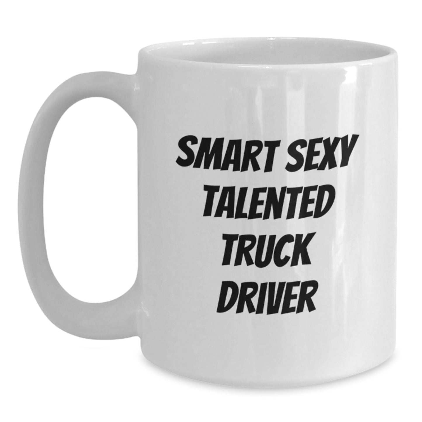 Funny Truck Driver Gifts from Friends for Birthday, 'Smart Sexy Talented' White Coffee Mug, 11oz or 15oz, Ceramic, Microwave and Dishwasher Safe - Main