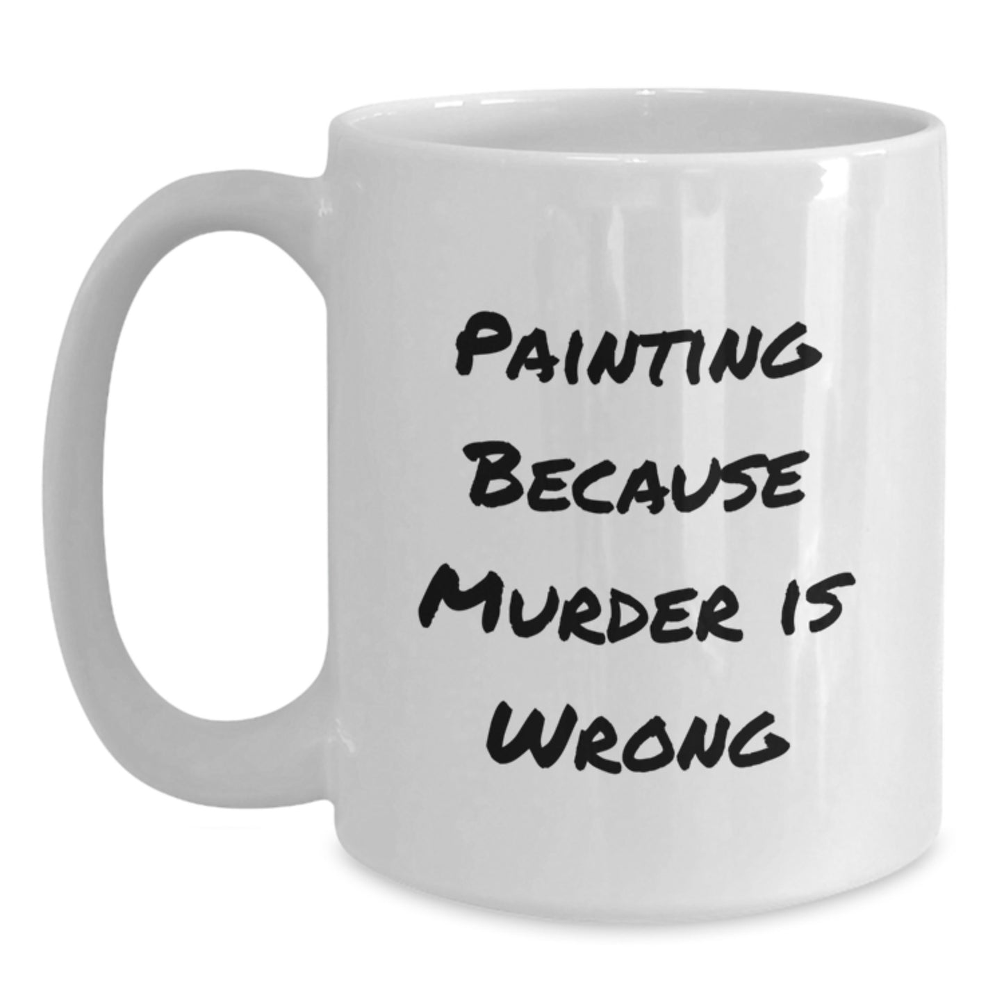 Funny Painting Gifts from Friends for Painting Enthusiasts - White Coffee Mug with 'Painting Because Murder Is Wrong' Quote, Birthday Unique Gifts - Main