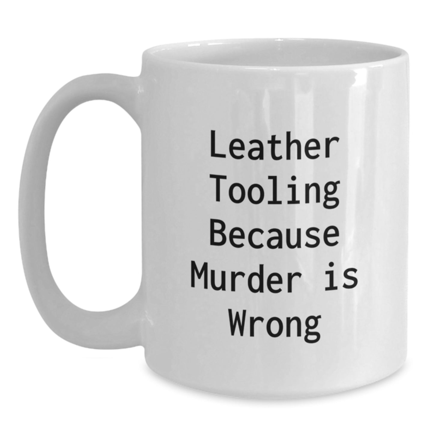 Leather Tooling Humor Funny White Coffee Mug Gifts from Friends for Birthday, Because Murder Is Wrong - Main