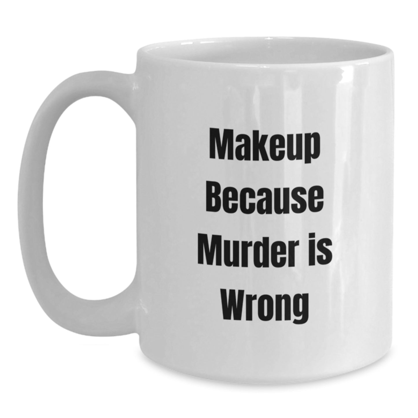 Makeup Lovers' Funny White Coffee Mugs, Gifts from Friends, Women, or Coworkers for Birthday, Inspirational Quote, 'Makeup Because Murder Is Wrong' - Main