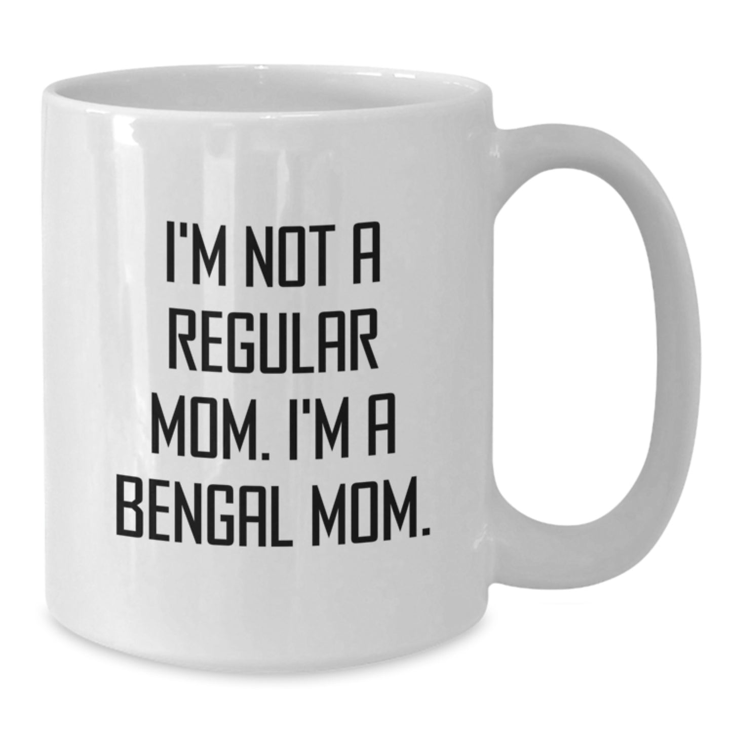 Funny Bengal Cat Mom Gifts from Women to Friends for Birthday Unique Mugs, I'm Not A Regular Mom. I'm A Bengal Mom. - Additional