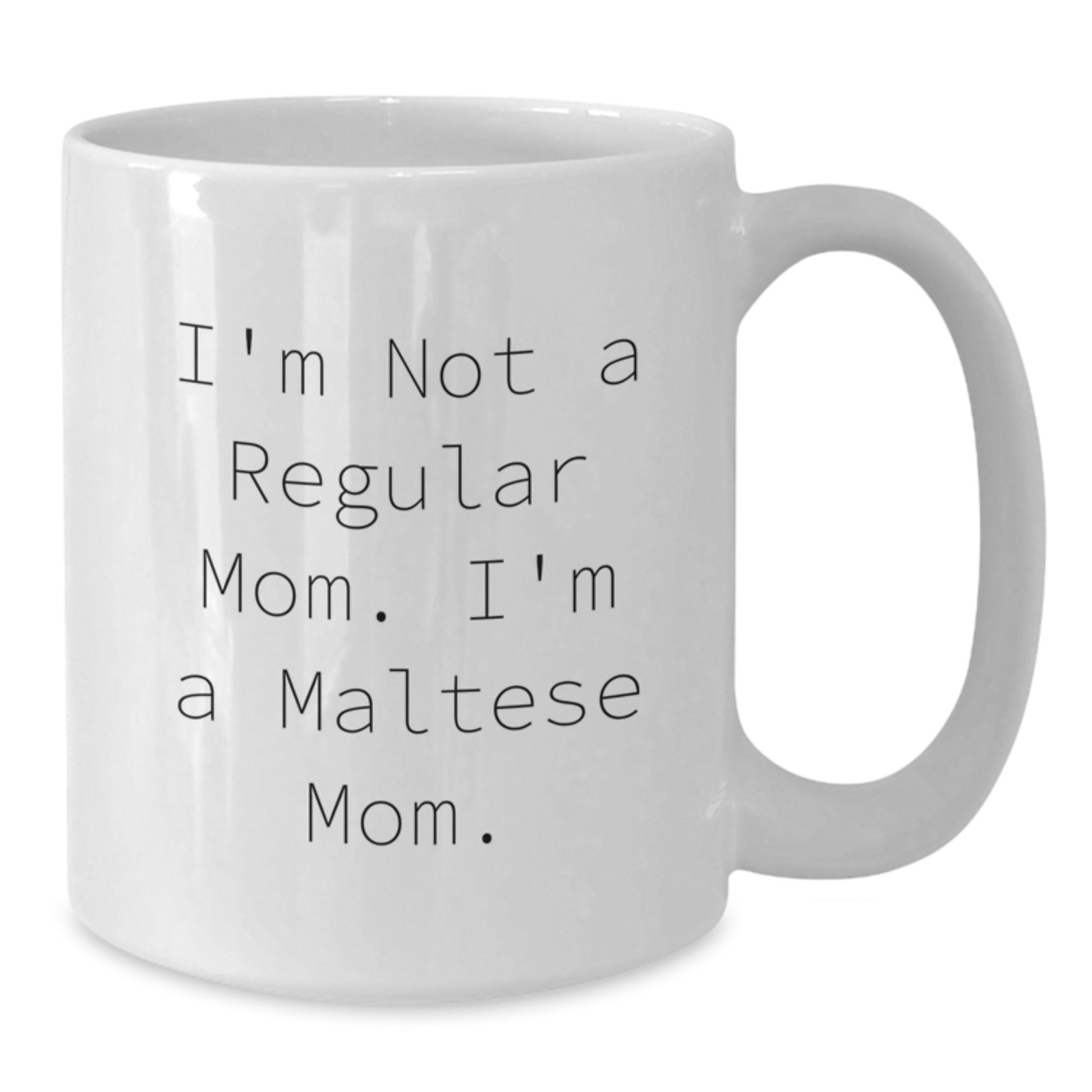 Maltese Mom's Funny Quote White Coffee Mugs Gifts for Birthday, Gifts from Family to Friends, 11oz or 15oz Ceramic Mug - Additional