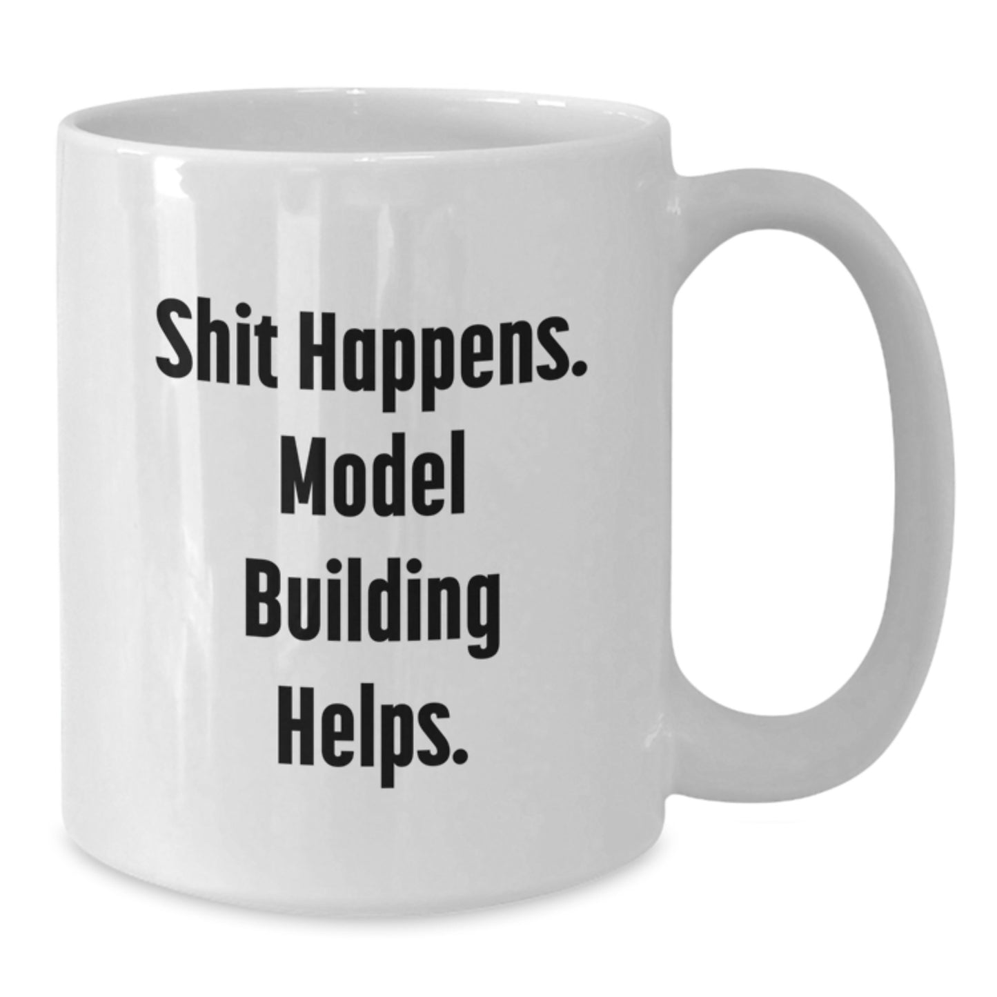 Funny Model Building Humor Gifts for Birthday, White Coffee Mug 'Shit Happens. Model Building Helps.' from Friends to Model Building Enthusiasts - Additional