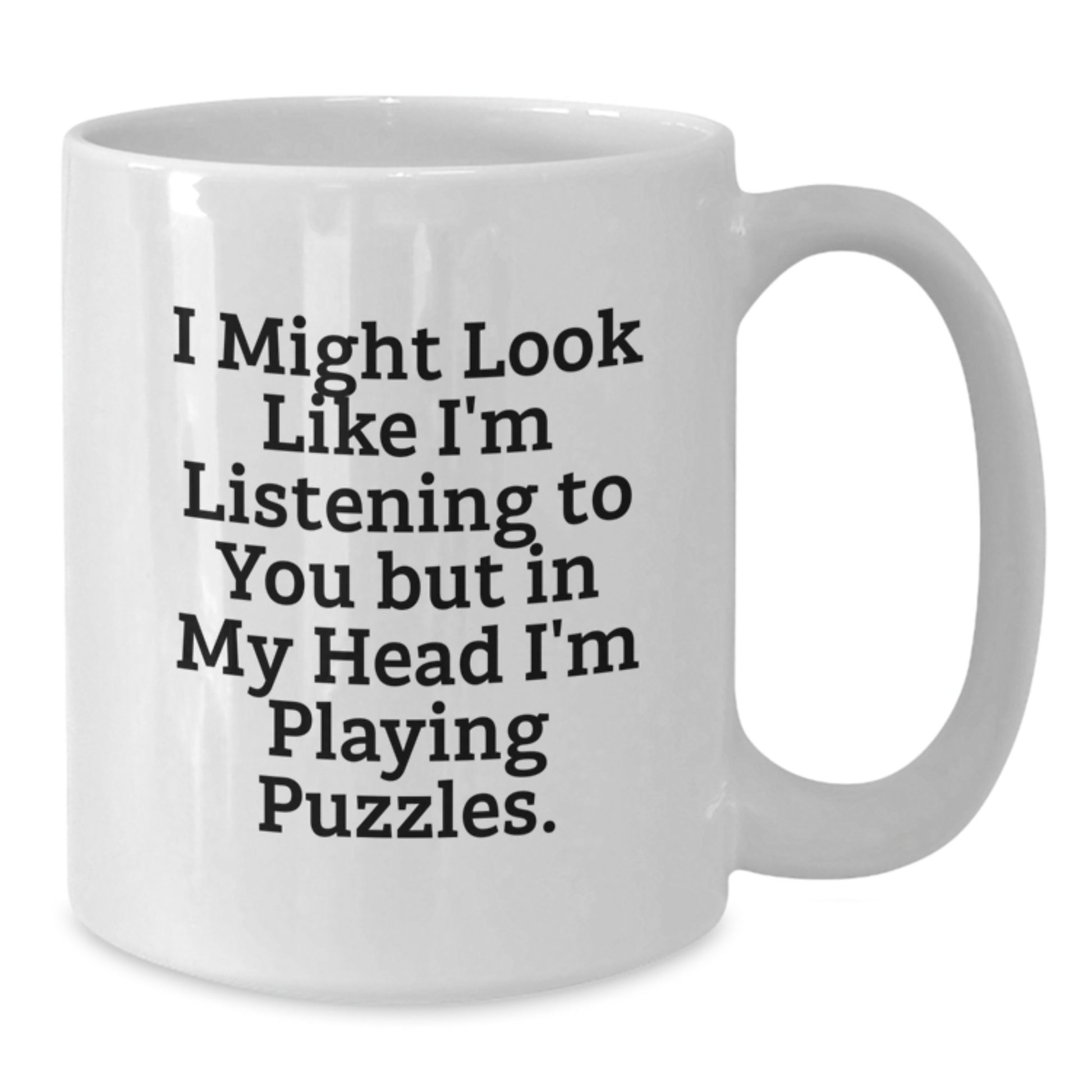 Funny Puzzles White Coffee Mug Gifts from Friends for Puzzles Lovers on Birthday, 'I Might Look Like I'm Listening To You But In My Head I'm Playing Puzzles.' - Additional
