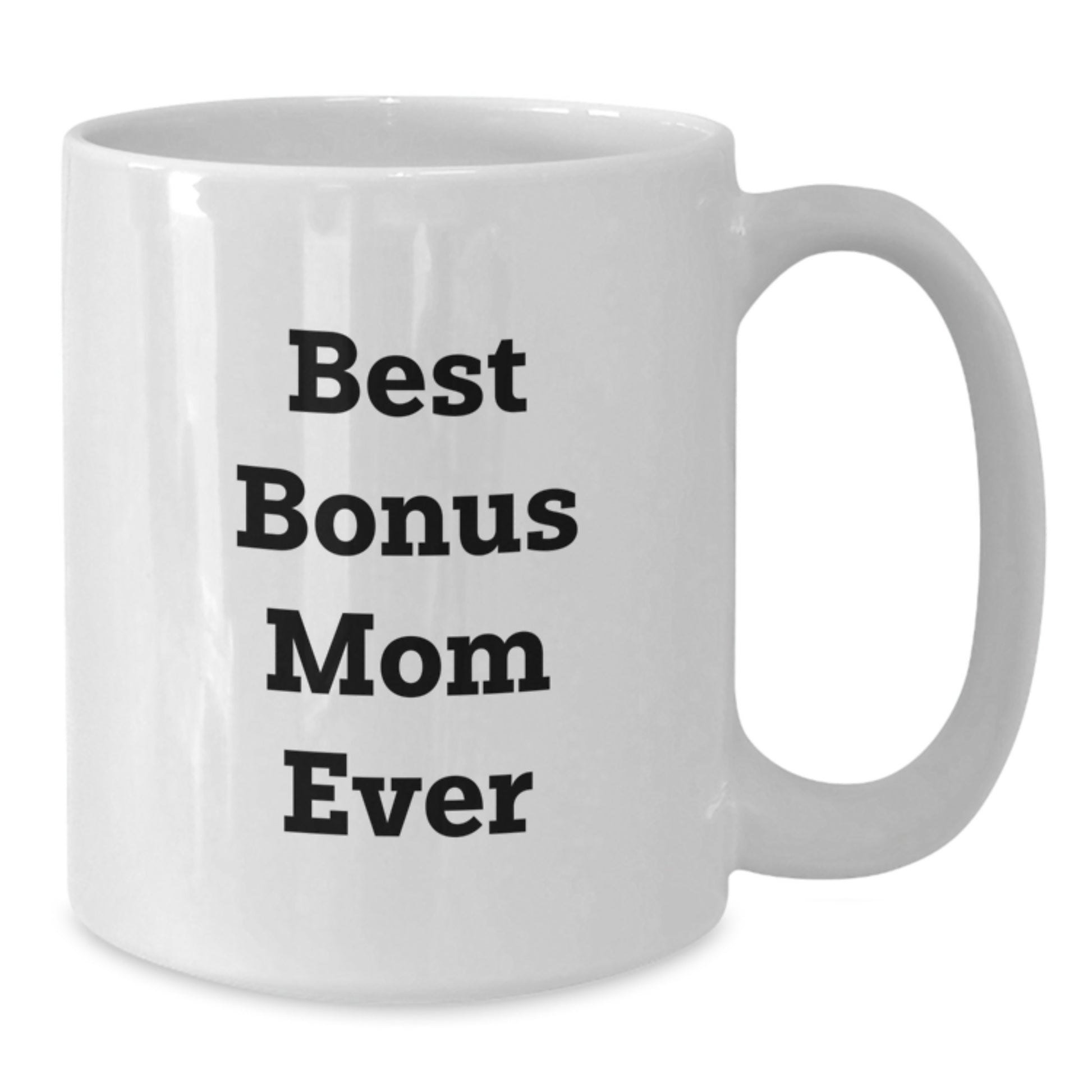 Funny Bonus Mom Gifts from Men to Women - Best Bonus Mom Ever Quote on White Coffee Mug for Graduation Unique Gifts - Additional