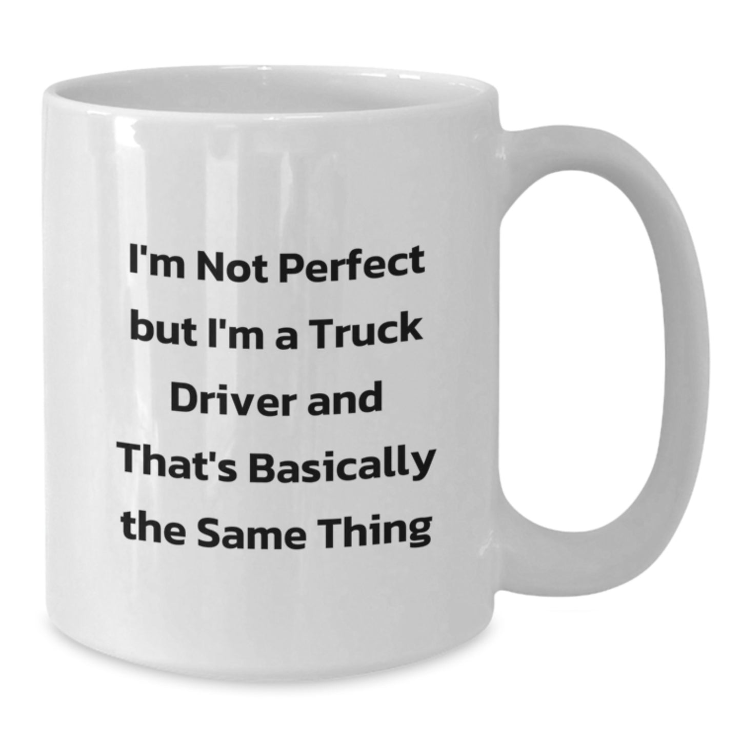 Funny Truck Driver Gifts from Friends for Christmas Unique White Coffee Mug I'm Not Perfect But I'm A Truck Driver And That's Basically The Same Thing - Additional