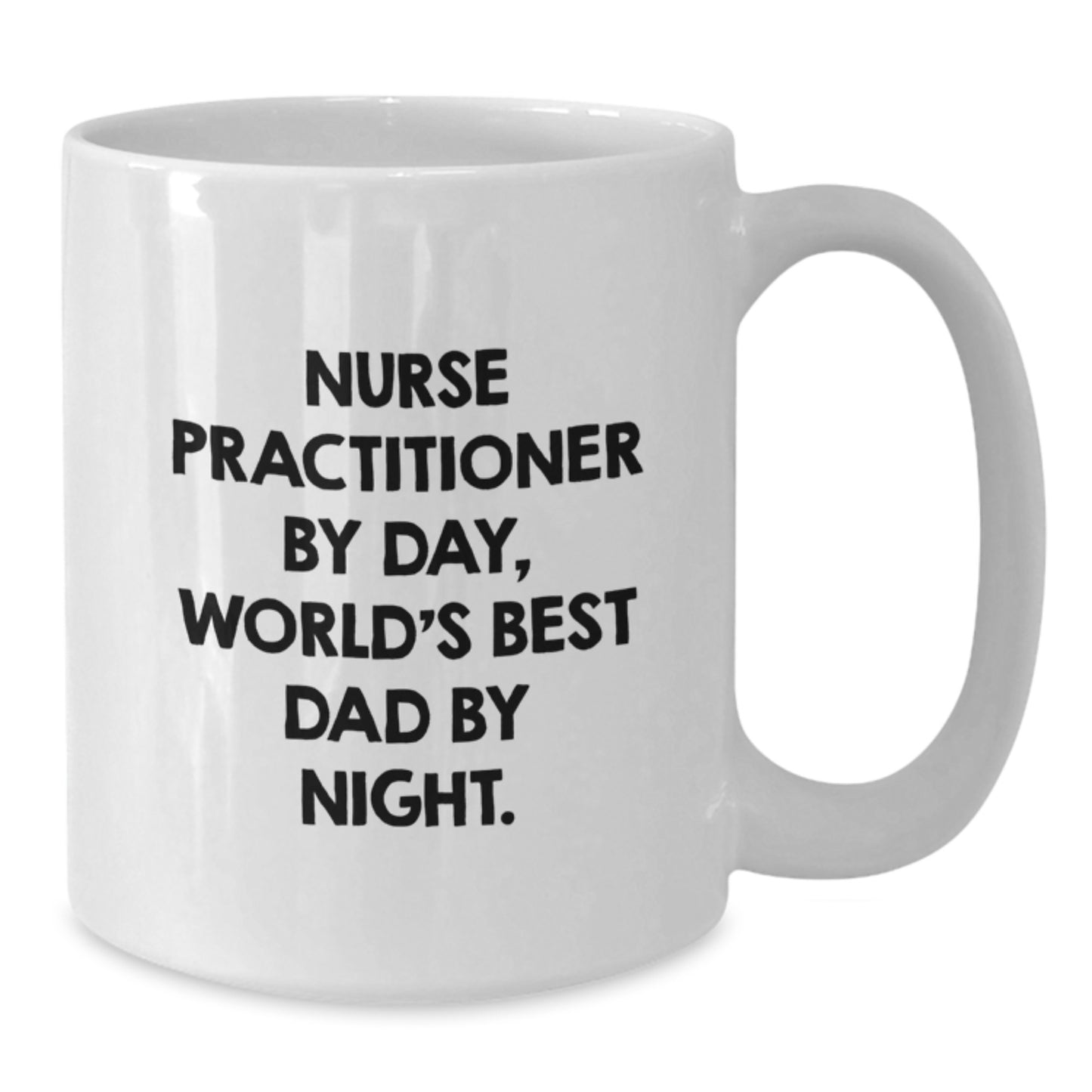 Nurse Practitioner Gifts from Men, Funny Quote White Coffee Mug for Graduation, World's Best Dad By Night. - Additional