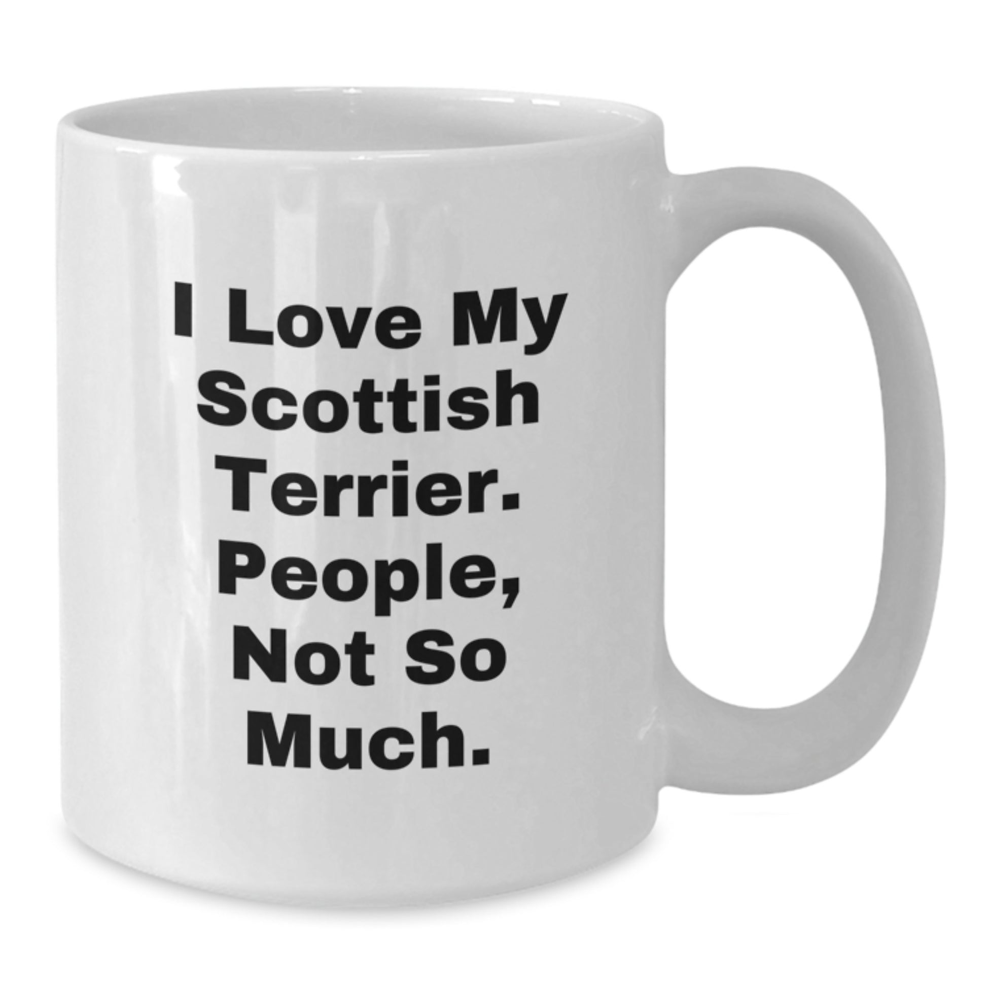 Funny Scottish Terrier Dog Gifts from Friends for Graduation Unique White Coffee Mugs, I Love My Scottish Terrier. People, Not So Much. - Additional