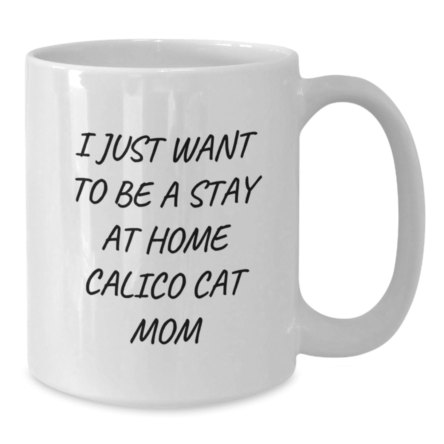 Funny Calico Cat Mom Gifts from Family to Calico Cat Enthusiasts - I Just Want To Be A Stay At Home Calico Cat Mom White Coffee Mug for Calico Cat Lovers, Graduation Unique Gifts - Additional