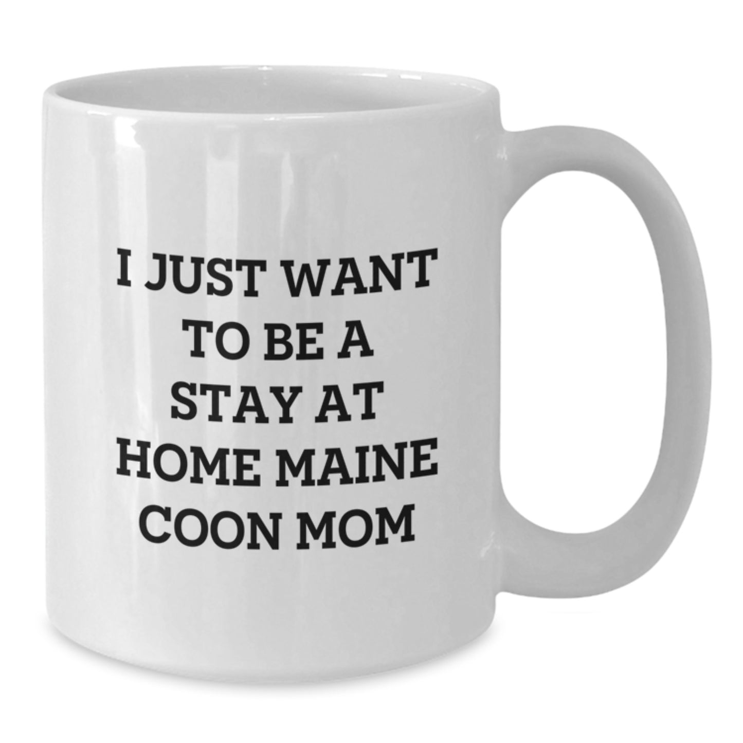 Maine Coon Cat Mom's Funny Gift for Friends, Family, or Coworkers - I Just Want To Be A Stay At Home Maine Coon Mom White Coffee Mug, Graduation Unique Gifts from Mom to Daughter, Son, or Friend - Additional