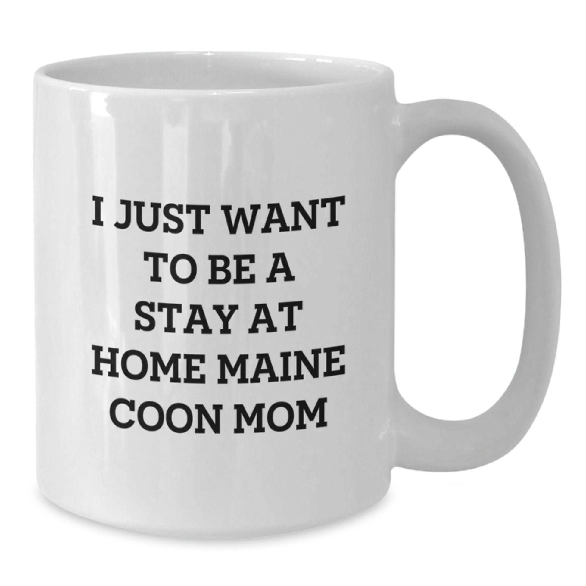 Maine Coon Cat Mom's Funny Gift for Friends, Family, or Coworkers - I Just Want To Be A Stay At Home Maine Coon Mom White Coffee Mug, Graduation Unique Gifts from Mom to Daughter, Son, or Friend - Additional