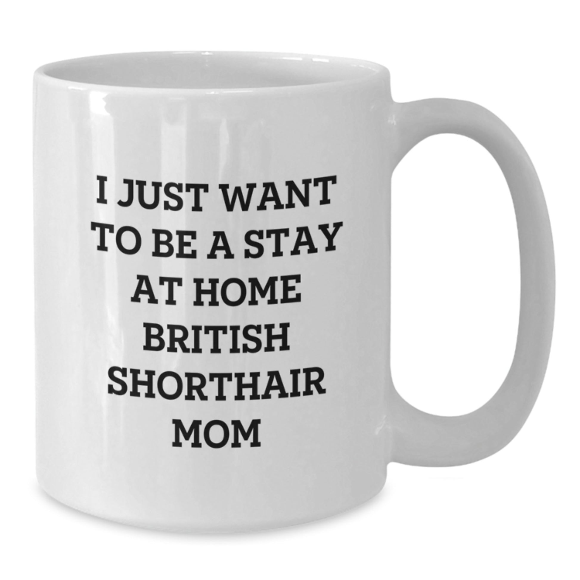 British Shorthair Cat Gifts, Funny Quote Mom, White Coffee Mug for Graduation, Gifts from Friends, Gifts for British Shorthair Cat Lovers - Additional