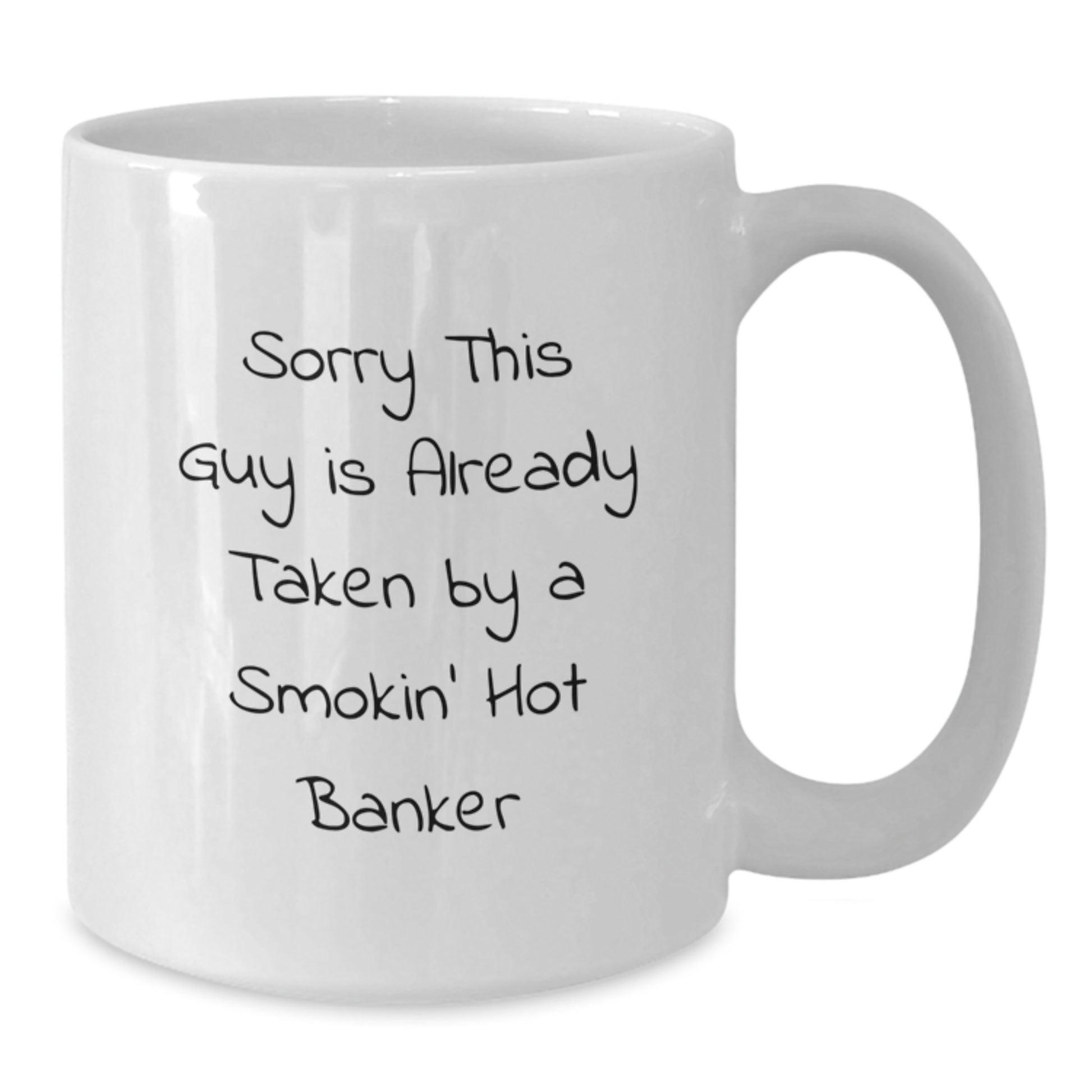Funny Banker Gifts for Him from Friends - Sorry This Guy Is Already Taken By A Smokin' Hot Banker White Coffee Mug for Graduation - Additional