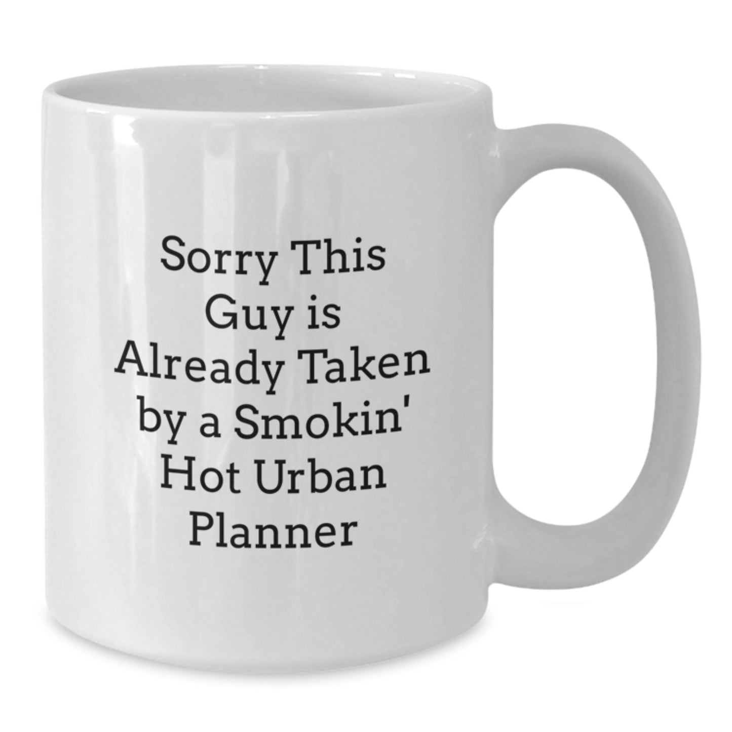 Funny Urban Planner Gifts, White Coffee Mug for Birthday, 'Sorry This Guy Is Already Taken By A Smokin' Hot Urban Planner' - Gifts from Friends, Family, Coworkers, for Urban Planner - Additional