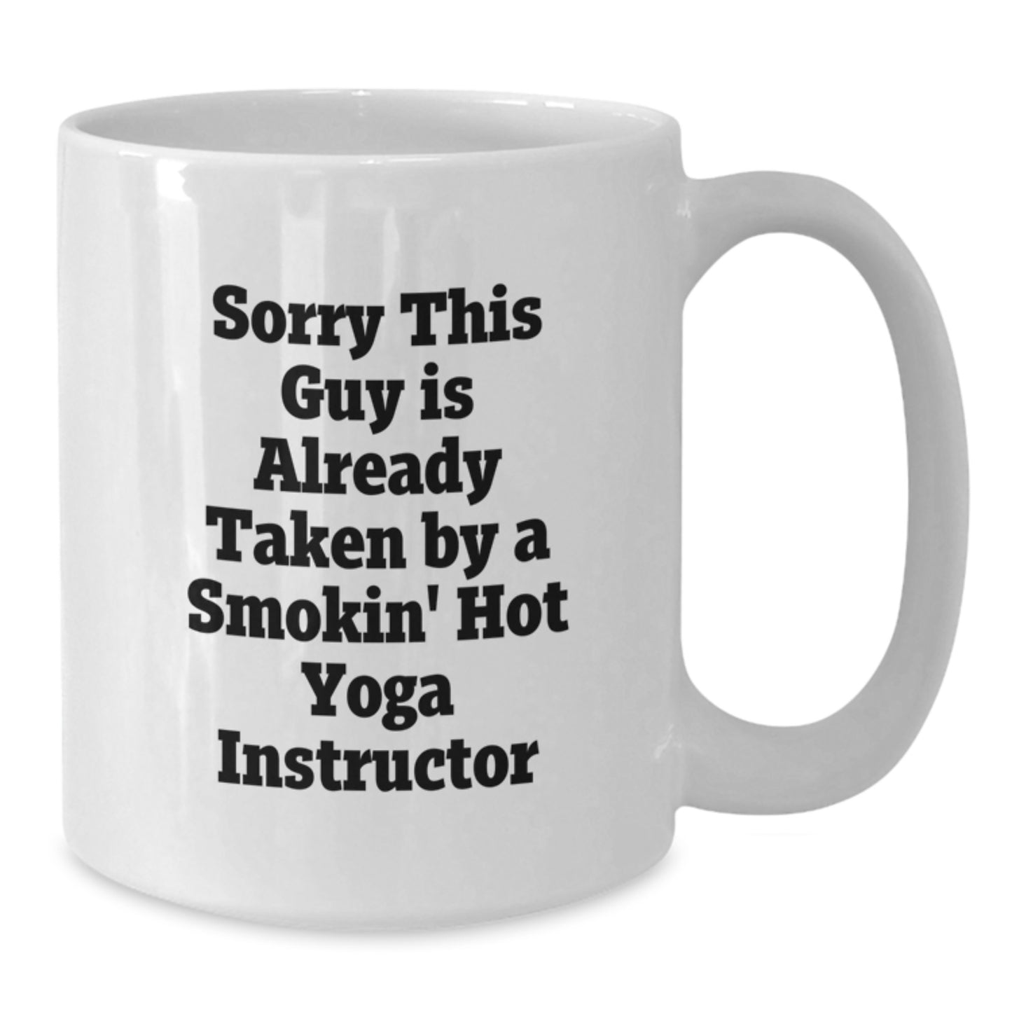 Funny Yoga Instructor Gift - White Coffee Mug for Birthday, 'Sorry This Guy Is Already Taken By A Smokin' Hot Yoga Instructor', Gifts from Friends, Women, or Coworkers - Additional