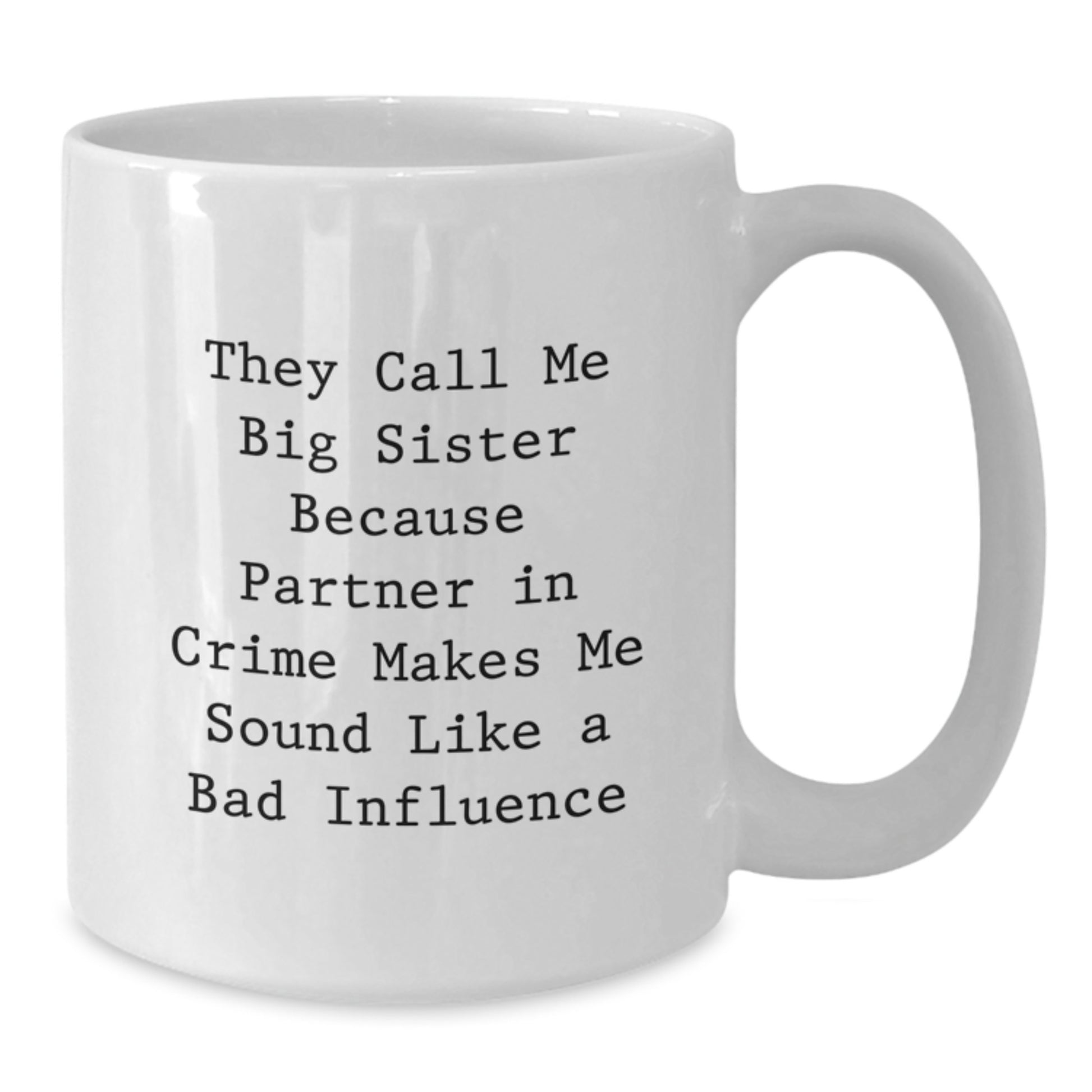 Funny Big Sister Birthday Unique Gifts from Friends, Unique White Coffee Mug for Big Sister's Crime Partner in Crime, 11oz or 15oz Capacity, Ceramic, Microwave and Dishwasher Safe - Additional