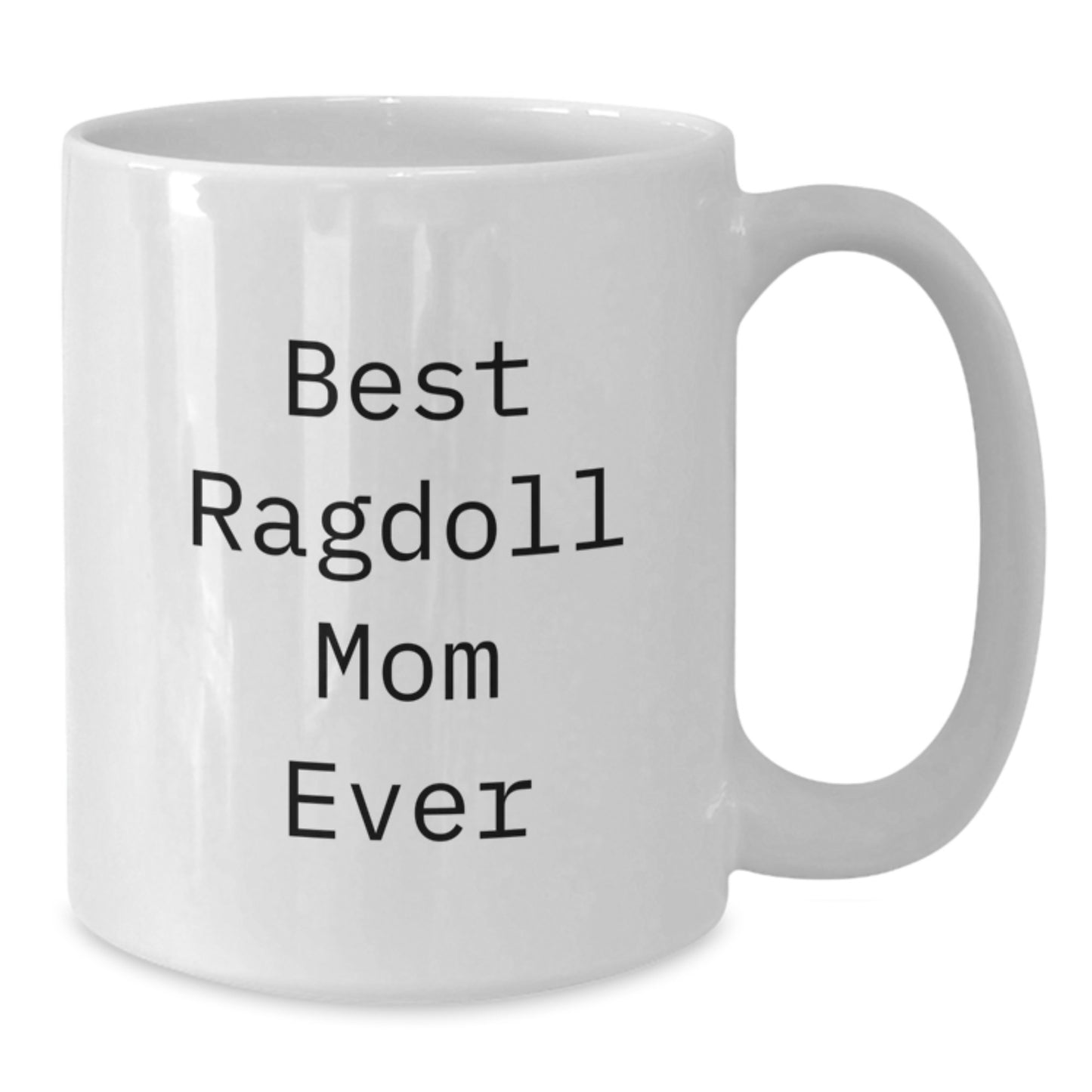 Funny Ragdoll Cat Quotes Gifts for Best Mom Ever, White Coffee Mug from Friends, Women, Family, 11oz or 15oz Capacity, Ceramic, Microwave, Dishwasher Safe - Additional