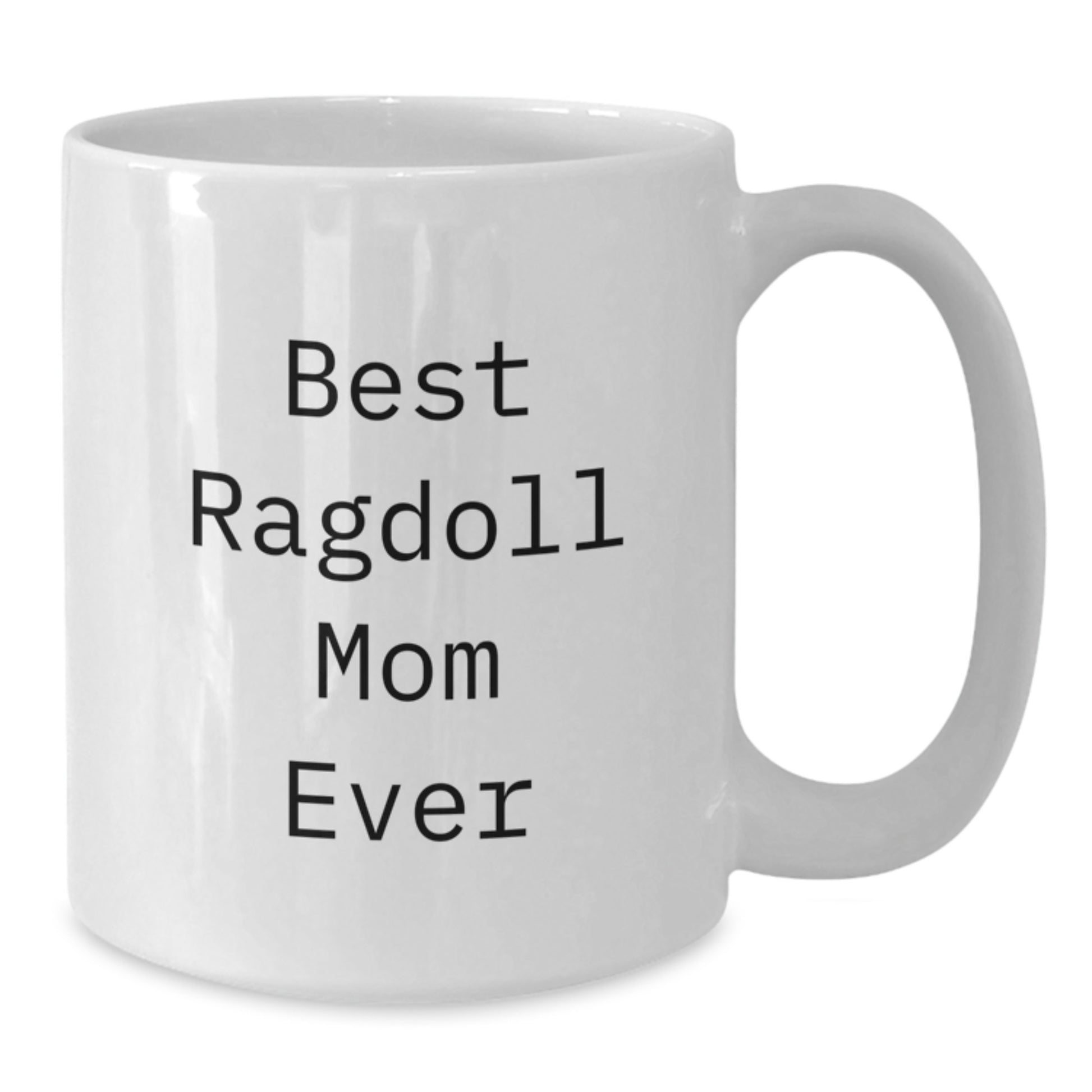 Funny Ragdoll Cat Quotes Gifts for Best Mom Ever, White Coffee Mug from Friends, Women, Family, 11oz or 15oz Capacity, Ceramic, Microwave, Dishwasher Safe - Additional