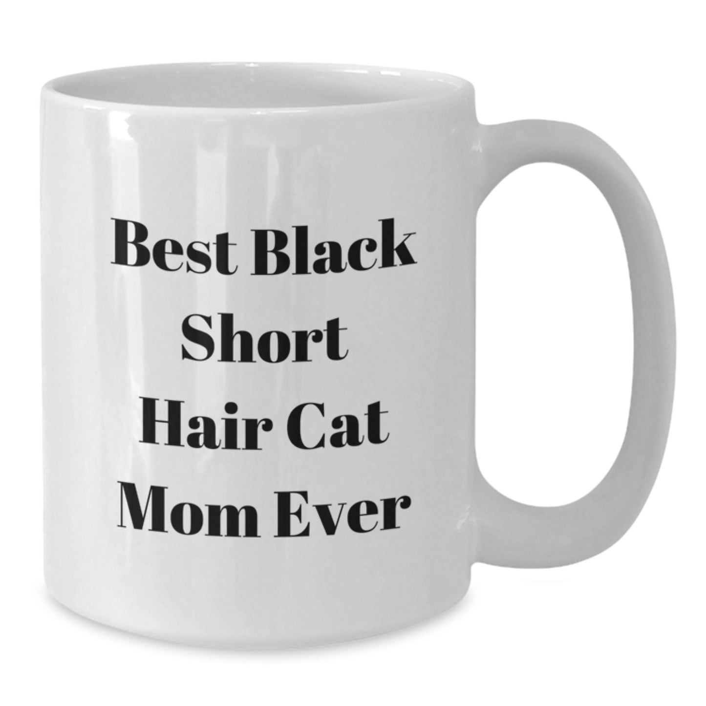 Funny Black Short Hair Cat Mom Gifts from Friends to Black Short Hair Cat Lovers on Birthday - White Coffee Mug, Best Quote - Additional