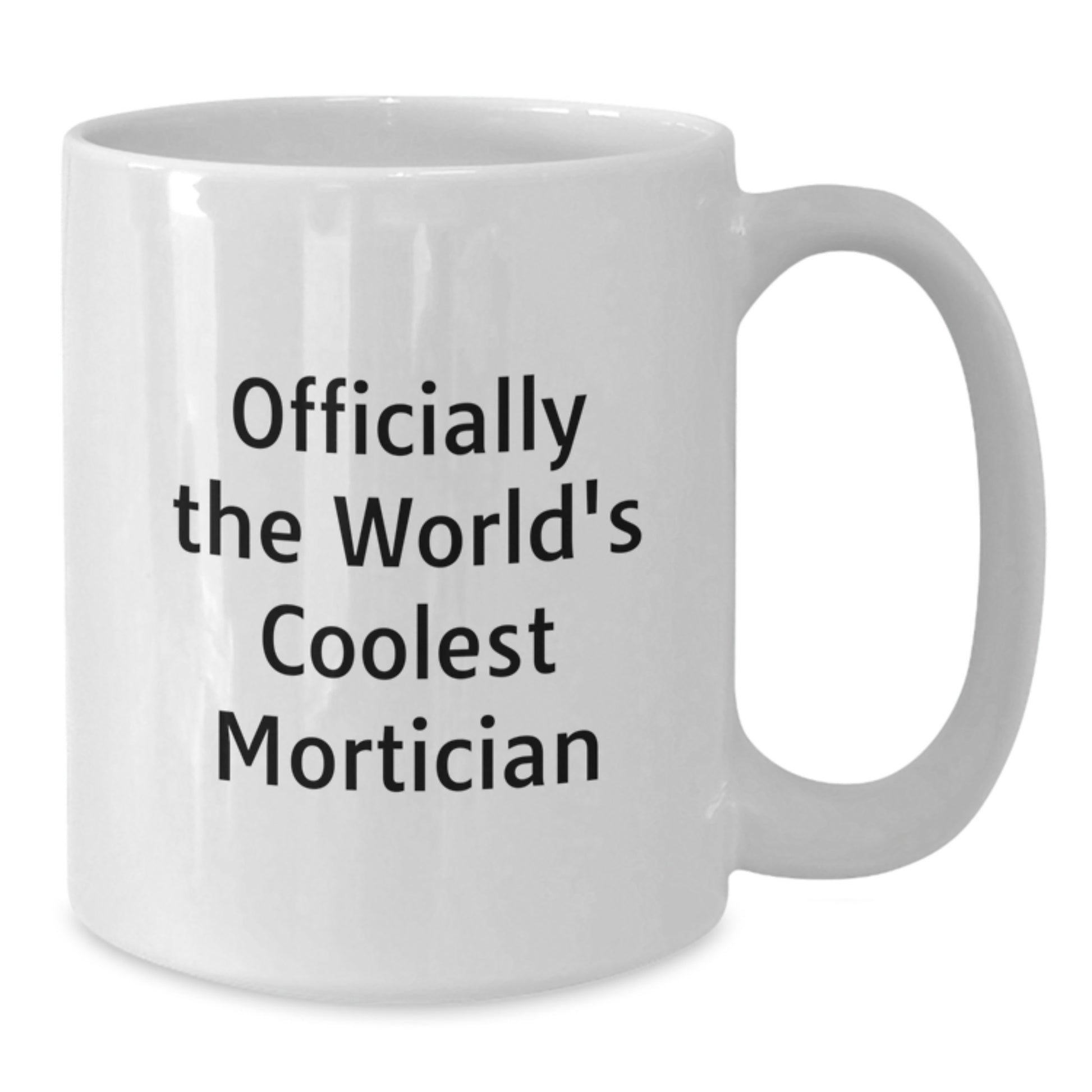 Gifts from Men - Funny Mortician White Coffee Mug for Him Officially The World's Coolest Mortician - Additional