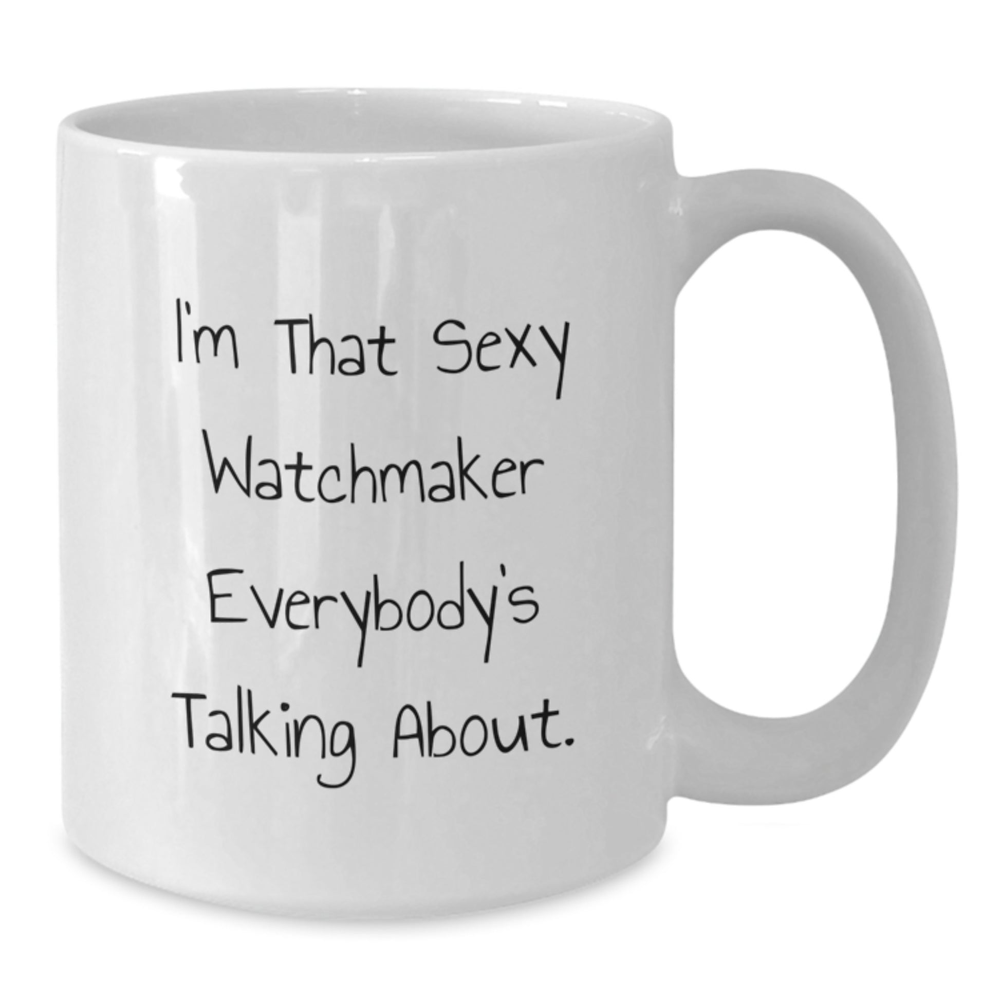 Funny Watchmaker Christmas Unique Gifts from Friends to Watchmaker Men and Women, Sexy Watchmaker Quote White Coffee Mug Gifts, 11oz or 15oz White Ceramic Mug - Additional