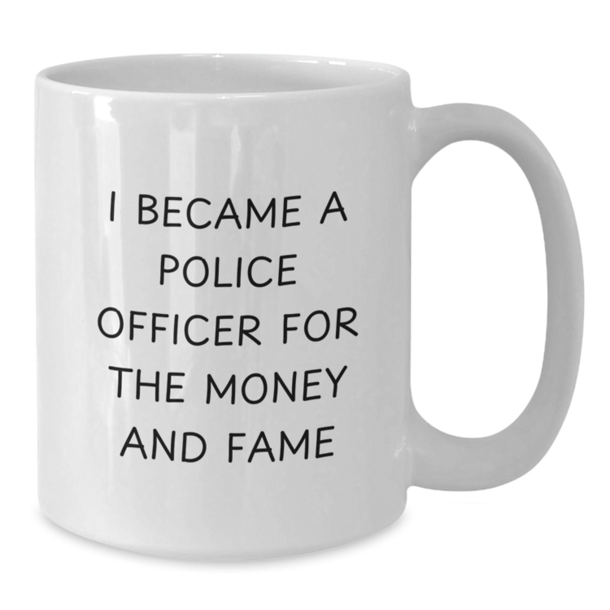Funny Police Officer Gifts White Coffee Mug For Men, Women, Coworkers, Family - 'Became A Cop For The Money And Fame' Christmas Unique Gifts - Additional
