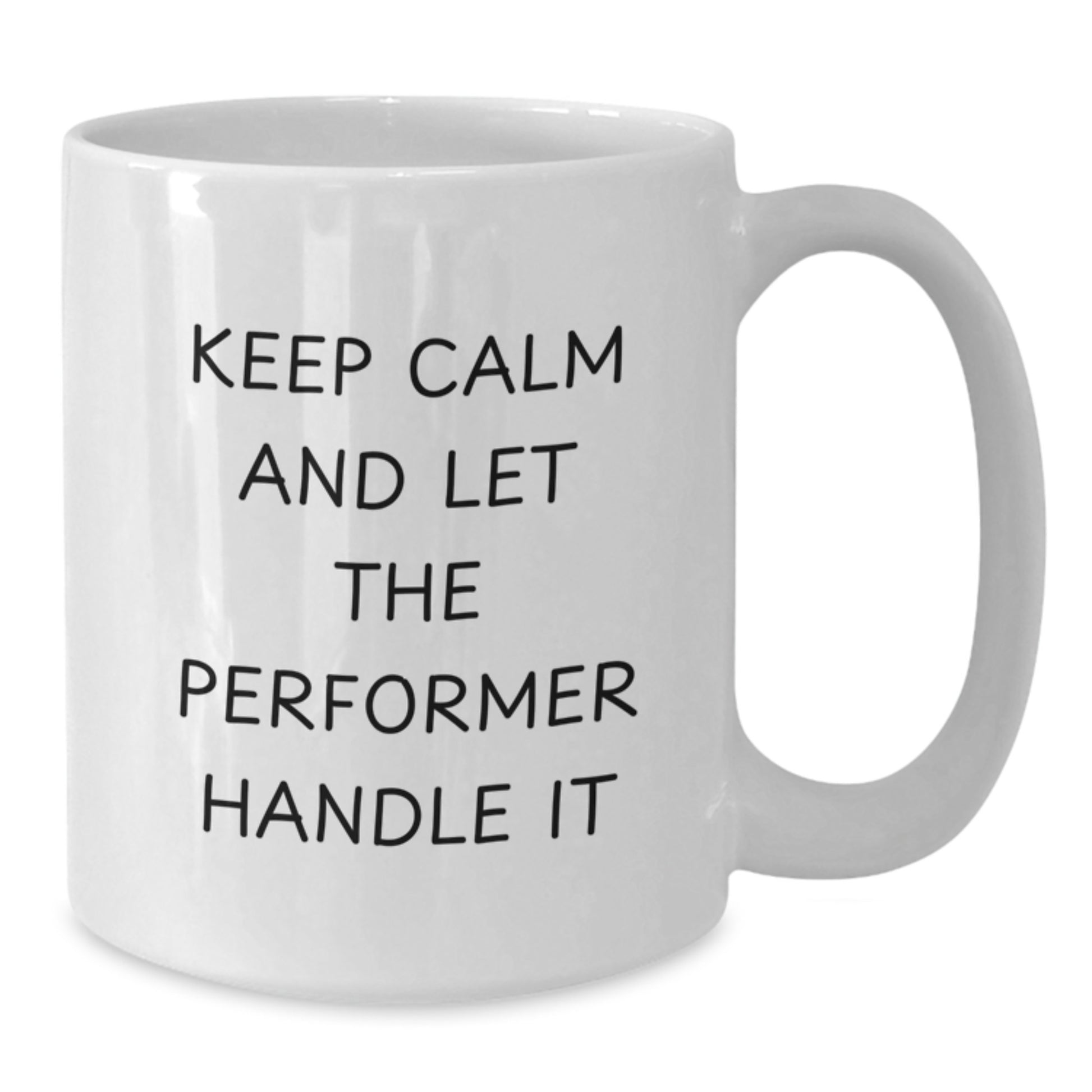 Funny Keep Calm and Let The Performer Handle It White Coffee Mug Gifts for Performer Friends Family Christmas - Additional