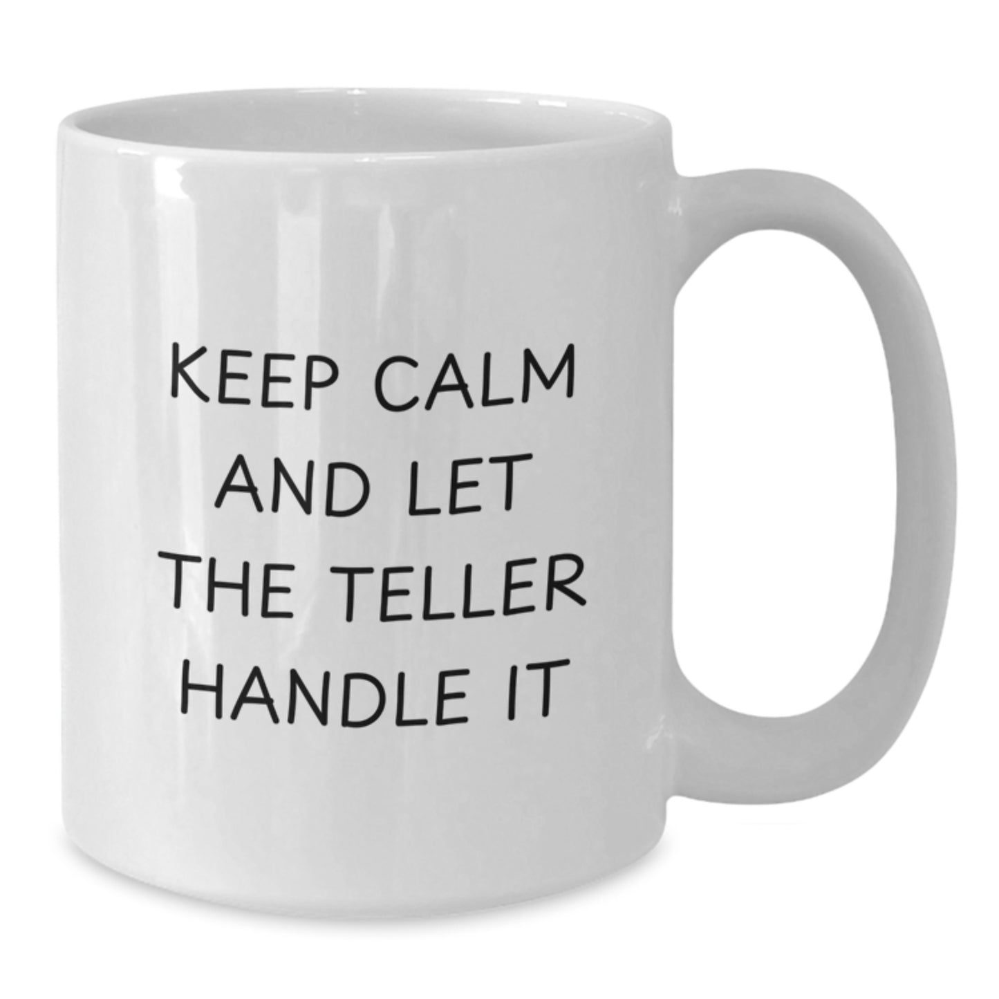 Funny Teller White Coffee Mug, Gifts for Teller, Keep Calm and Let the Teller Handle It - Christmas Unique Gifts from Friends - Additional