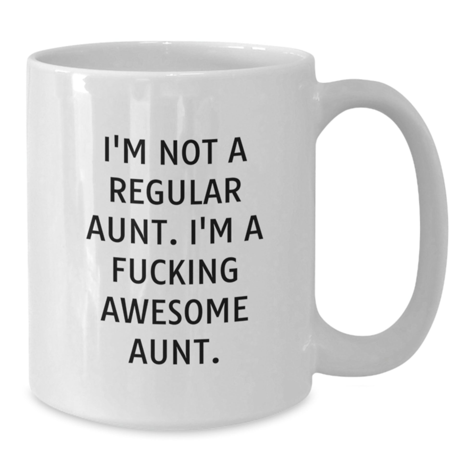 Funny Aunt Gifts White Coffee Mug for Aunt - I'm Not A Regular Aunt. I'm A F--king Awesome Aunt. - White Ceramic Christmas Unique Gifts from Family - Additional