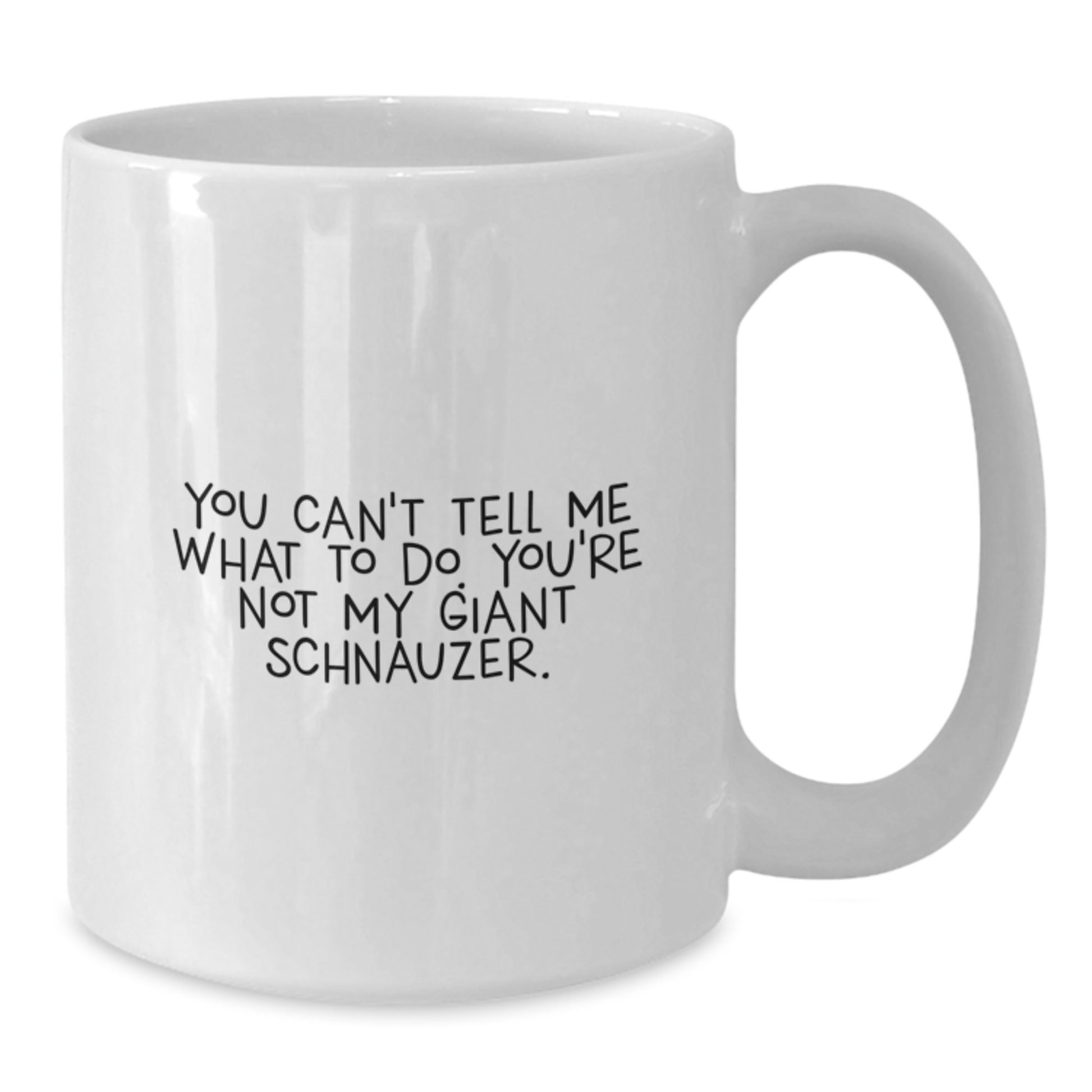 Funny Giant Schnauzer Dog Gifts, White Coffee Mug for Birthday, You Can't Tell Me What To Do - Gifts from Friends, Family, Men, Women - Additional