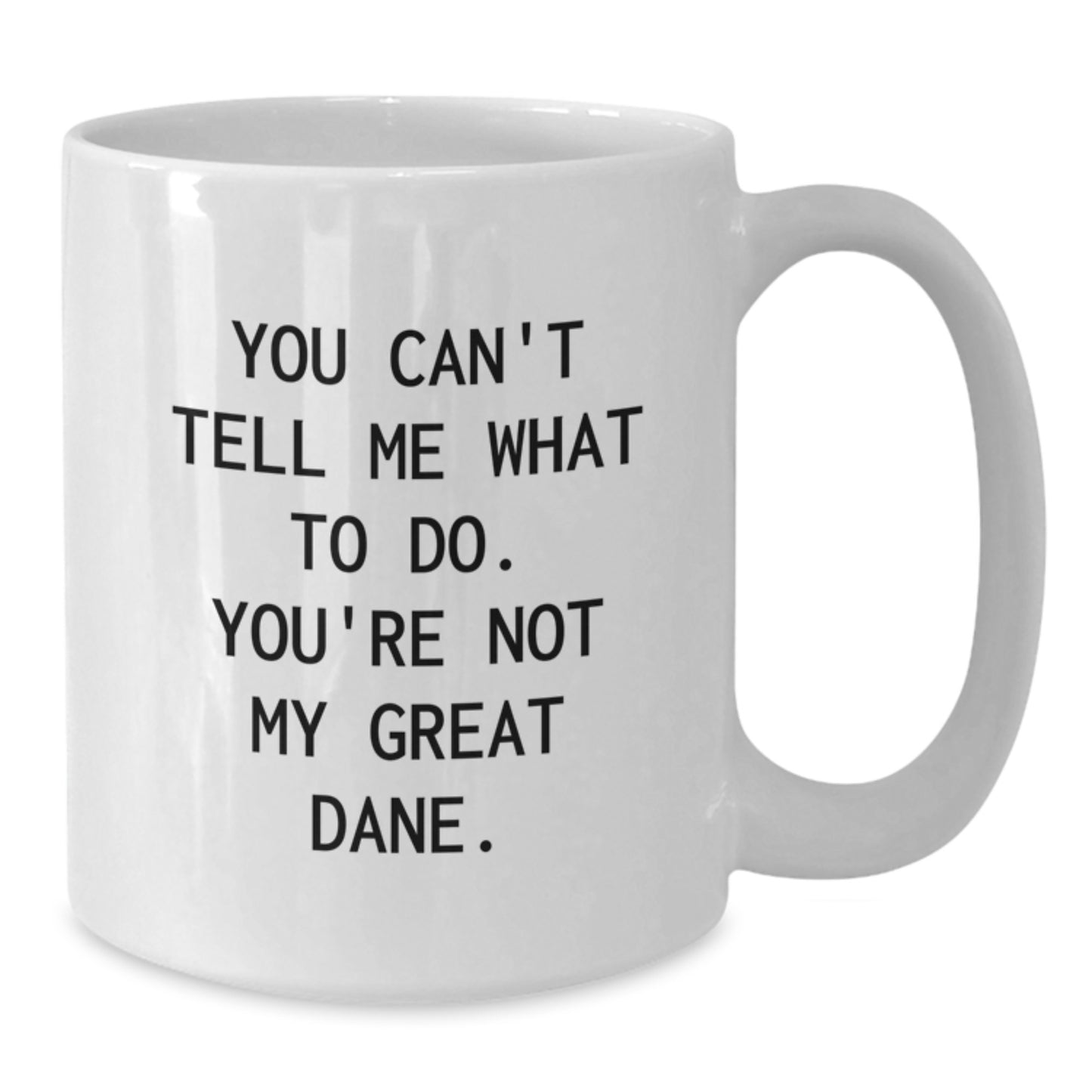 Funny Great Dane Dog Gifts from Men to Friends Unique White Coffee Mugs for Birthdays You Can't Tell Me What To Do. You're Not My Great Dane. - Additional