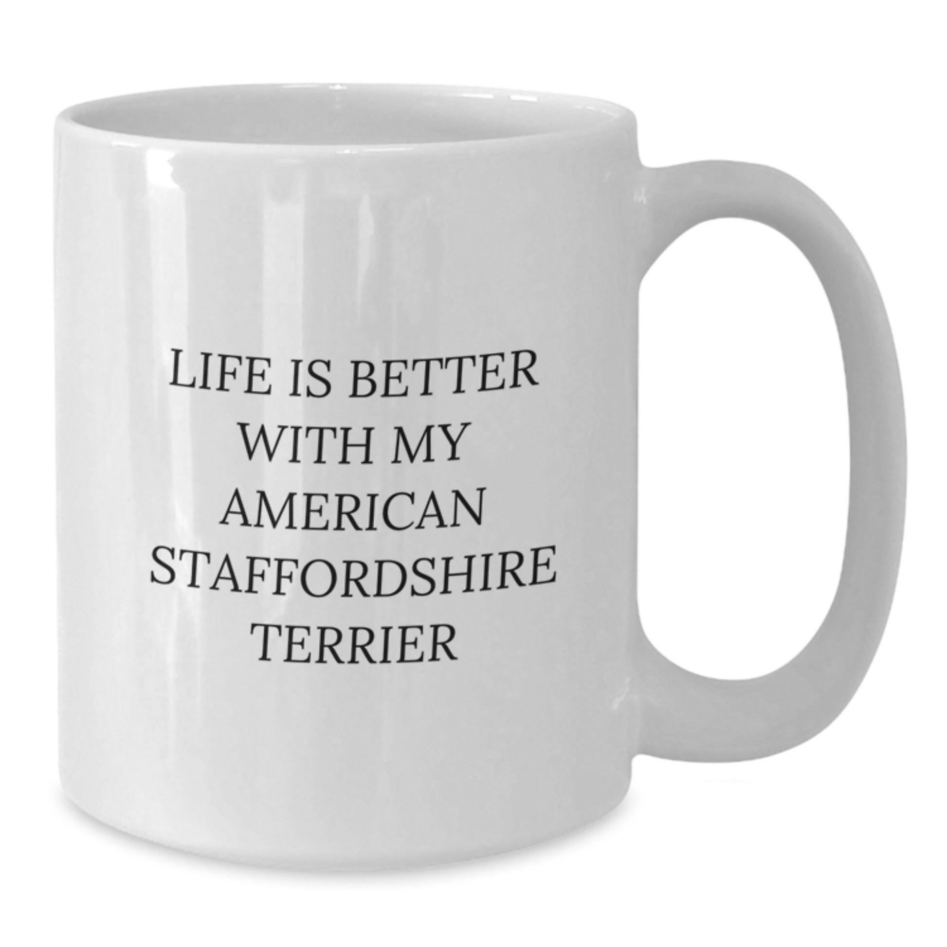 Funny American Staffordshire Terrier Dog White Coffee Mugs Gifts from Friends, Family, or Coworkers for Birthday Celebrations - Life Is Better With My American Staffordshire Terrier - Additional