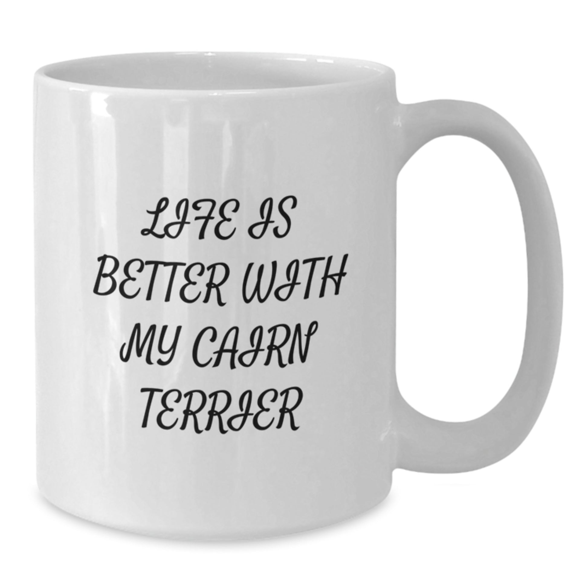 Funny Cairn Terrier Dog Quotes White Coffee Mugs, Gifts from Friends, Gifts for Cairn Terrier Dog Lovers, Life Is Better With My Cairn Terrier - Birthday Unique Gifts - Additional
