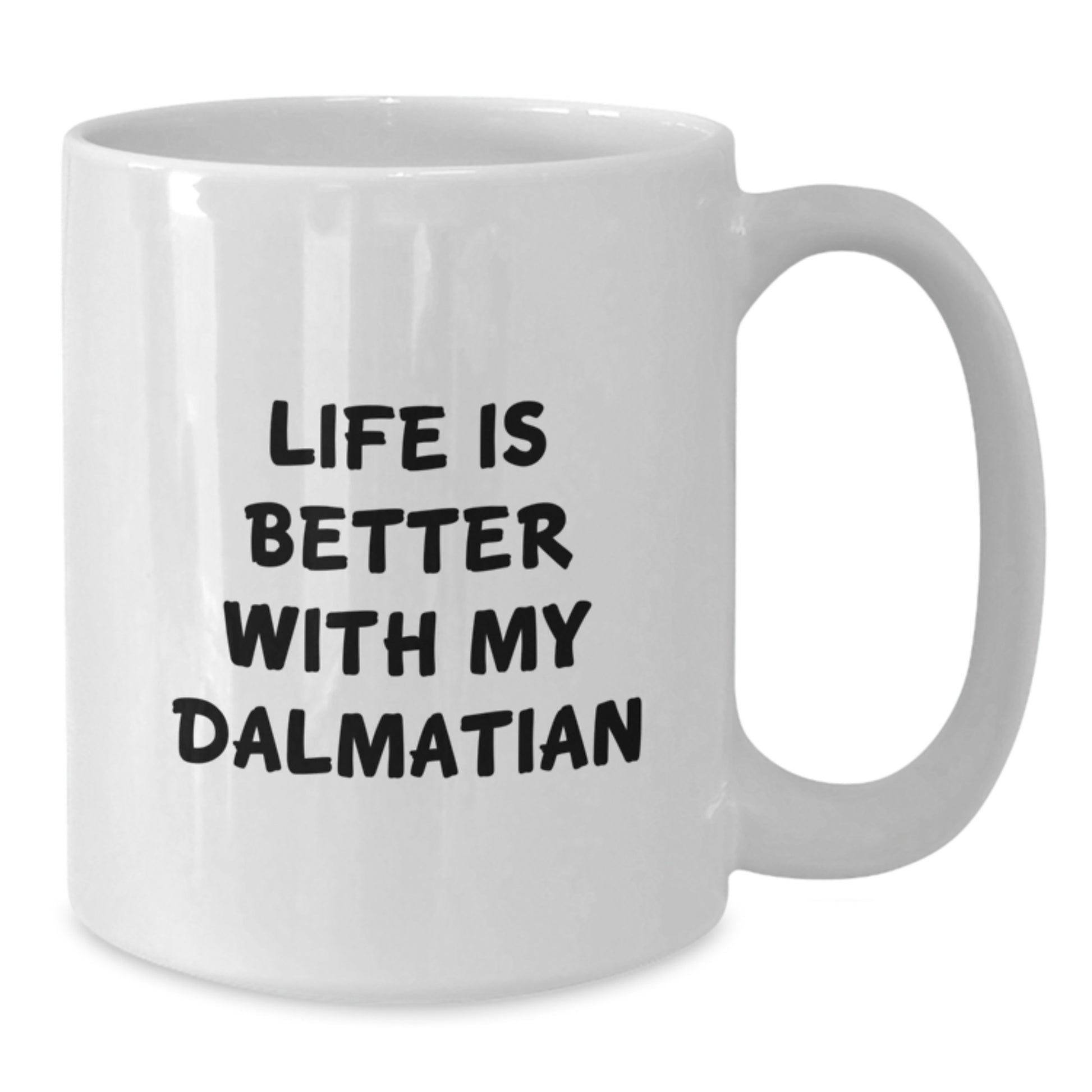Funny Dalmatian Dog White Coffee Mug - Life Is Better With My Dalmatian Gifts from Friends for Dalmatian Dog Lovers on Birthday - Additional