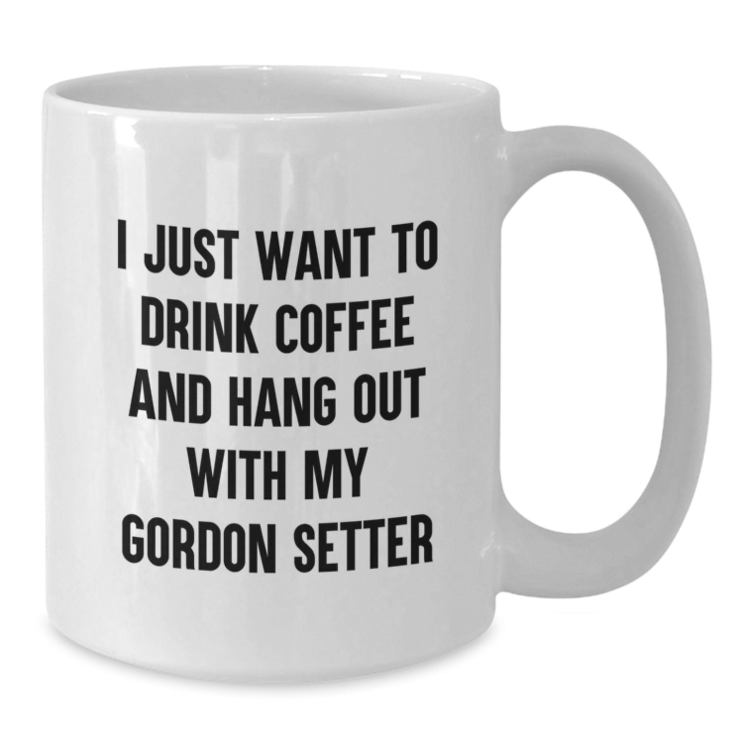 Gordon Setter Dog Gifts, Funny Quote Coffee Mug, Birthday Unique Gifts from Friends to Gordon Setter Dog Lovers, 11oz or 15oz White Ceramic Mug - Additional