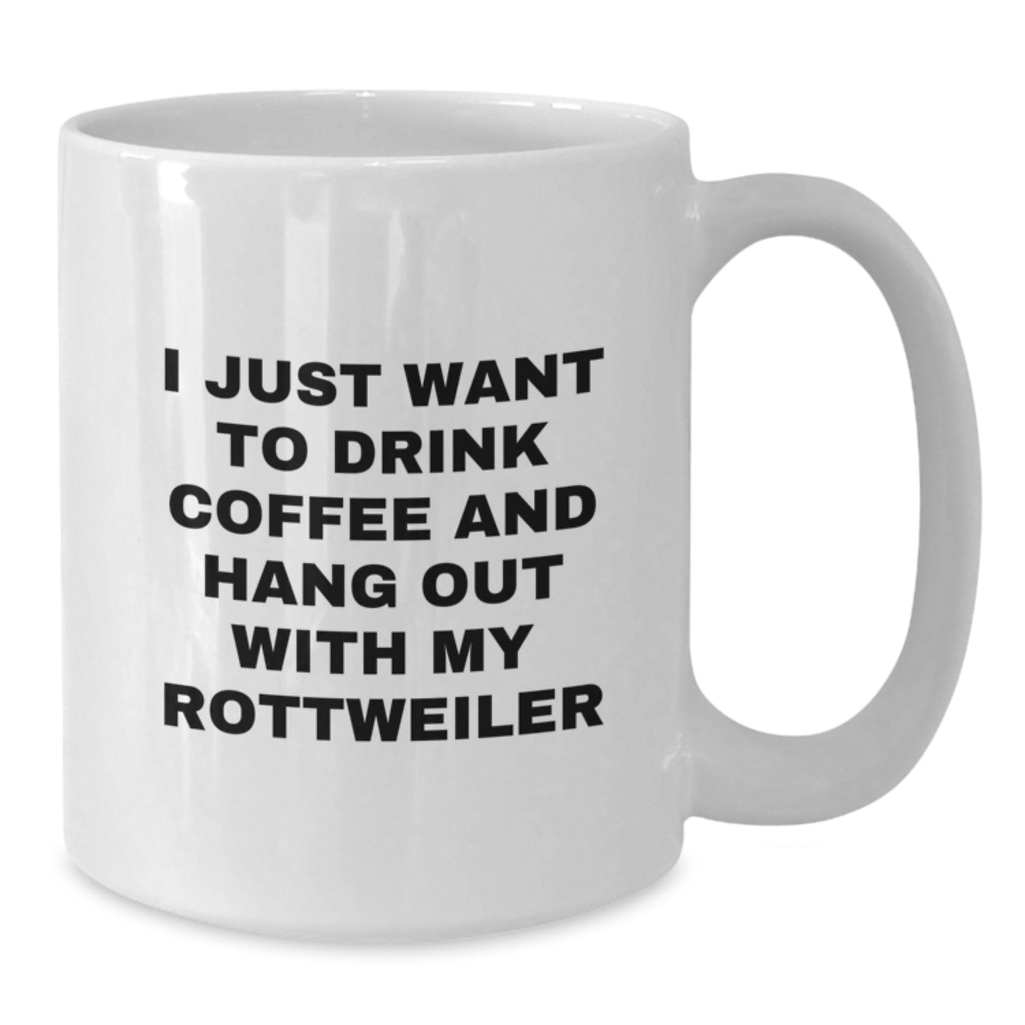 Funny Rottweiler Dog Gifts from Family - I Just Want To Drink Coffee And Hang Out With My Rottweiler White Coffee Mug for Birthday - Additional
