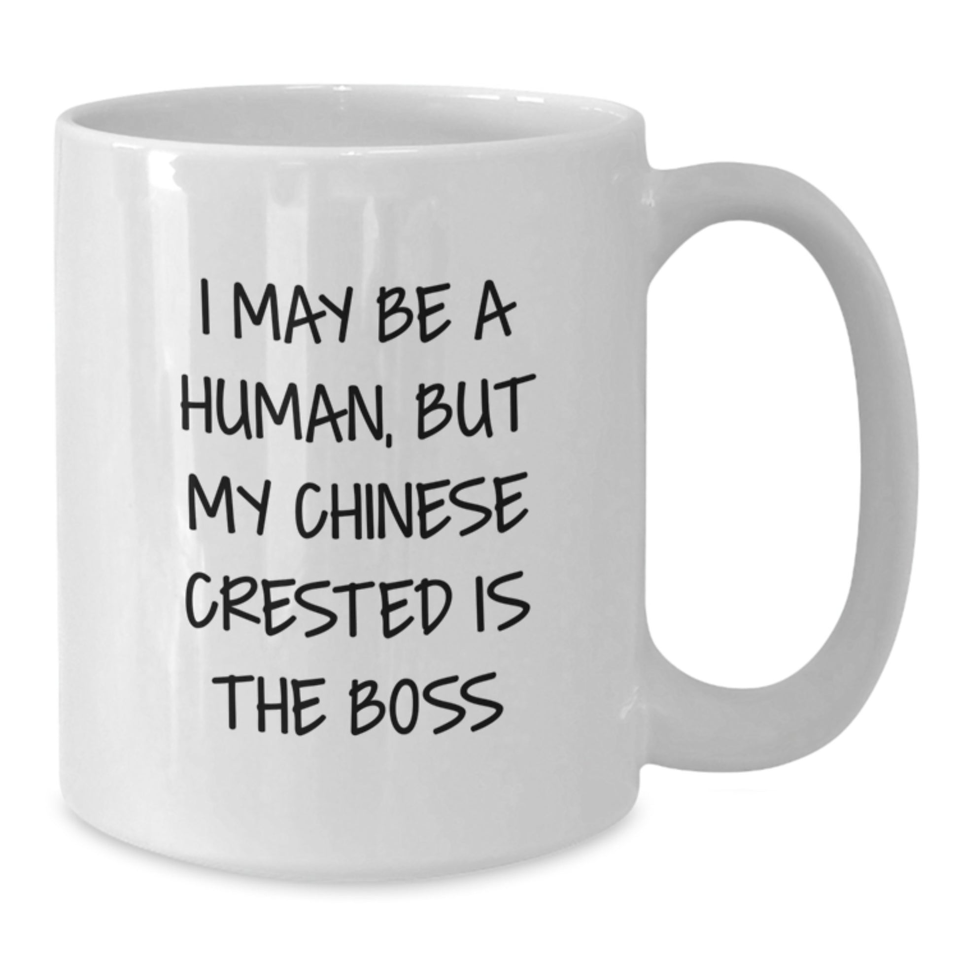 Chinese Crested Dog Lovers Birthday Funny Gifts from Friends for Men and Women - I May Be A Human, But My Chinese Crested Is The Boss White Coffee Mug - Additional