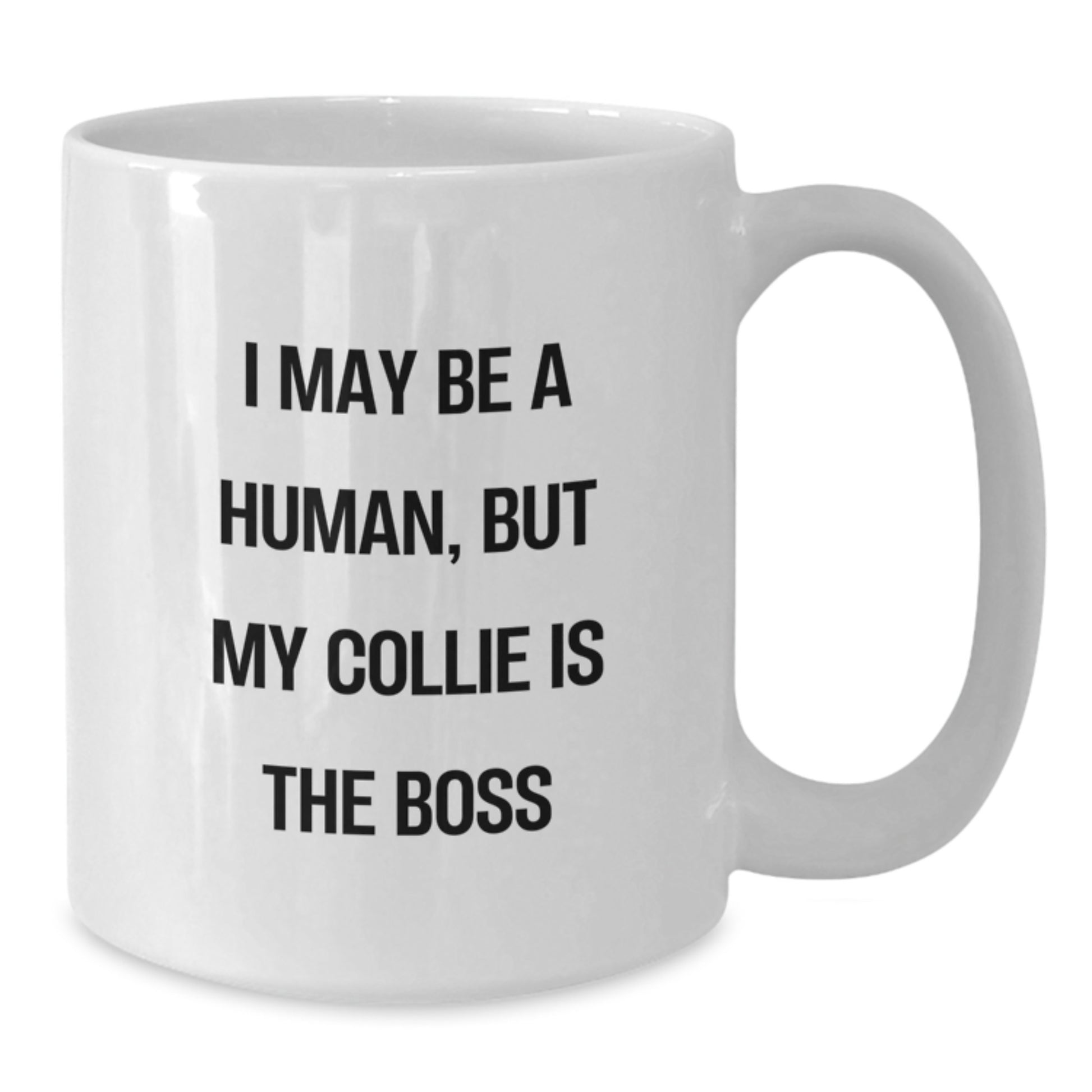 Funny Collie Dog Gifts - 'I May Be A Human, But My Collie Is The Boss' White Coffee Mug for Birthday, Gifts from Men, Women, Friends, Coworkers, Family - Additional