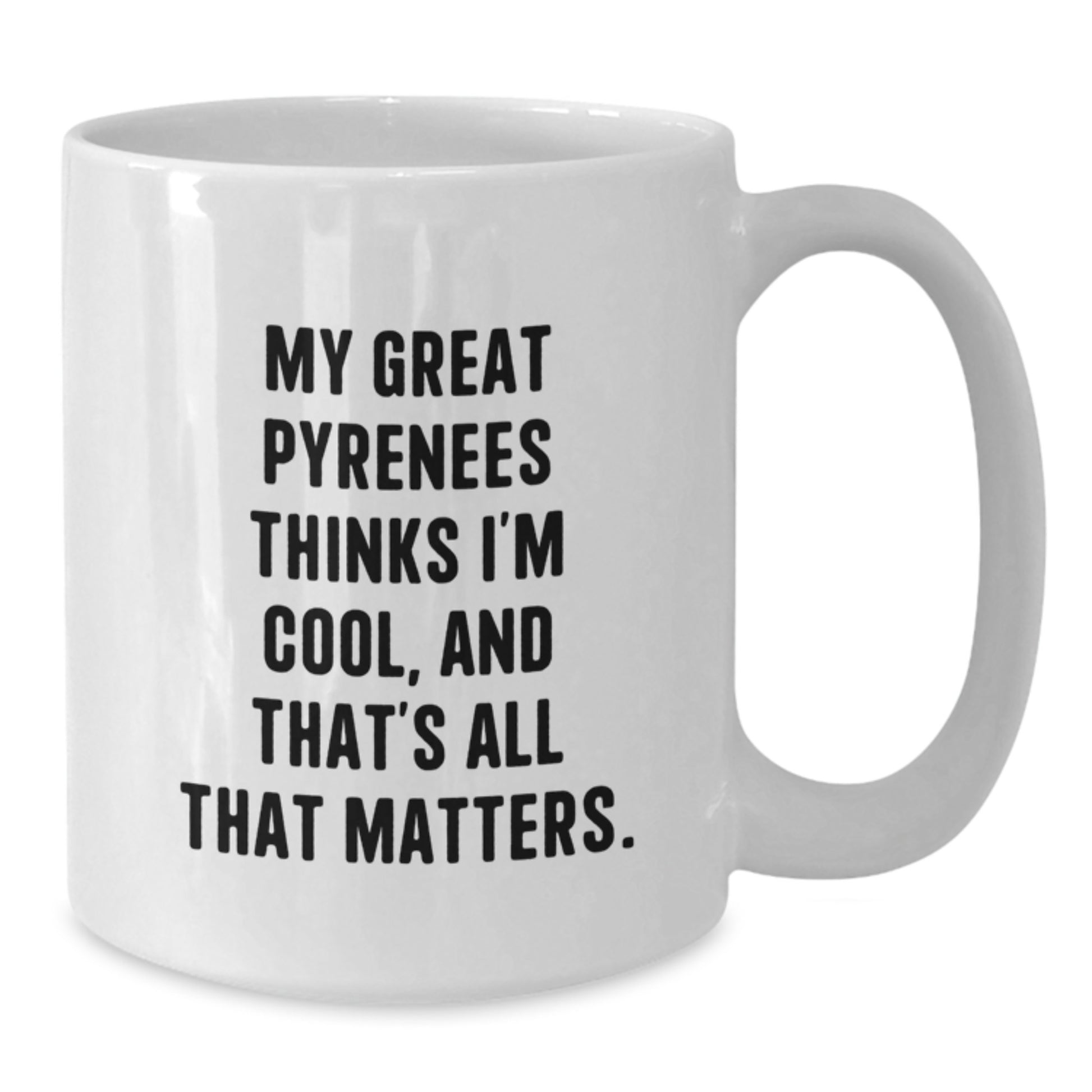 Funny Great Pyrenees Dog Lover Gifts, Great Pyrenees Dog Mom, White Coffee Mug, Birthday Unique Gifts from Friends, Great Pyrenees Dog Enthusiasts Think You're Cool, Great Pyrenees Dog Owners - Additional