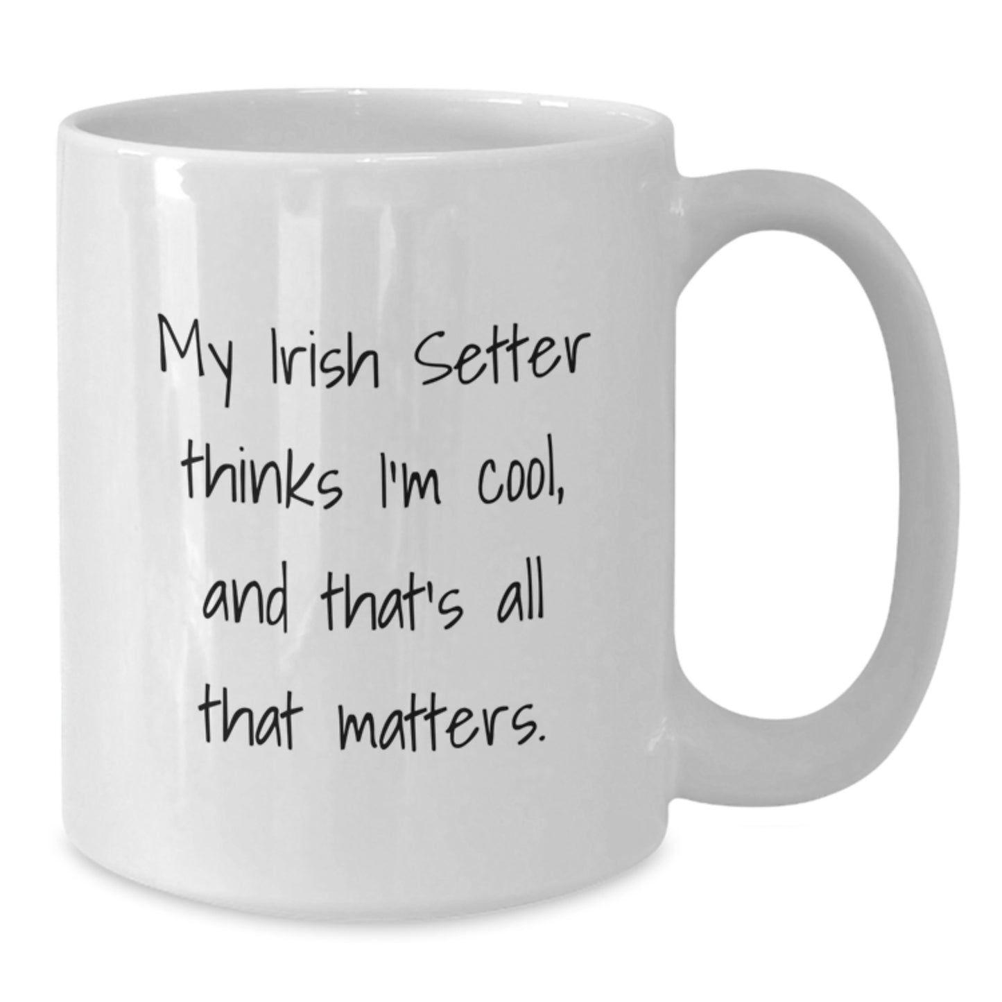 Irish Setter Dog Lovers Gifts from Family - Funny White Coffee Mug for Birthday - 'My Irish Setter Thinks I'm Cool, And That's All That Matters.' - Additional