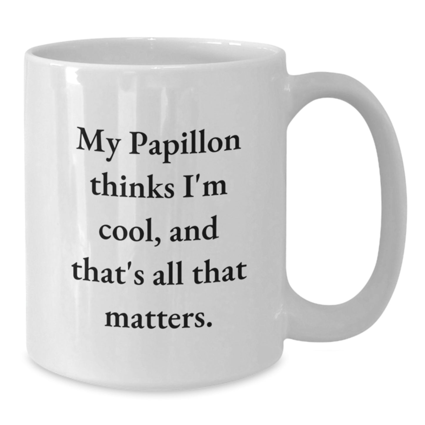 Papillon Dog Lovers Gift Funny Quote White Coffee Mug, Gifts from Friends, Unique Birthday Unique Gifts for Papillon Dog Enthusiasts, 'My Papillon Thinks I'm Cool, And That's All That Matters.' - Additional