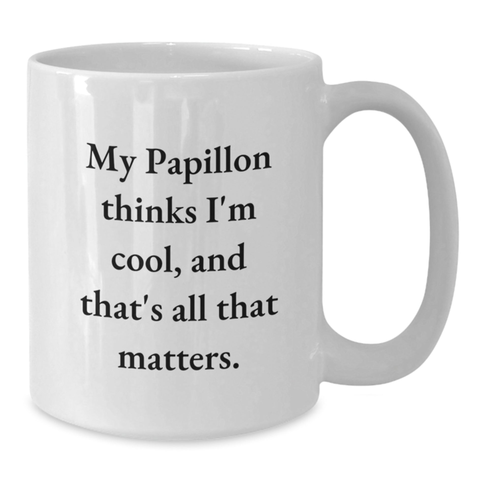 Papillon Dog Lovers Gift Funny Quote White Coffee Mug, Gifts from Friends, Unique Birthday Unique Gifts for Papillon Dog Enthusiasts, 'My Papillon Thinks I'm Cool, And That's All That Matters.' - Additional