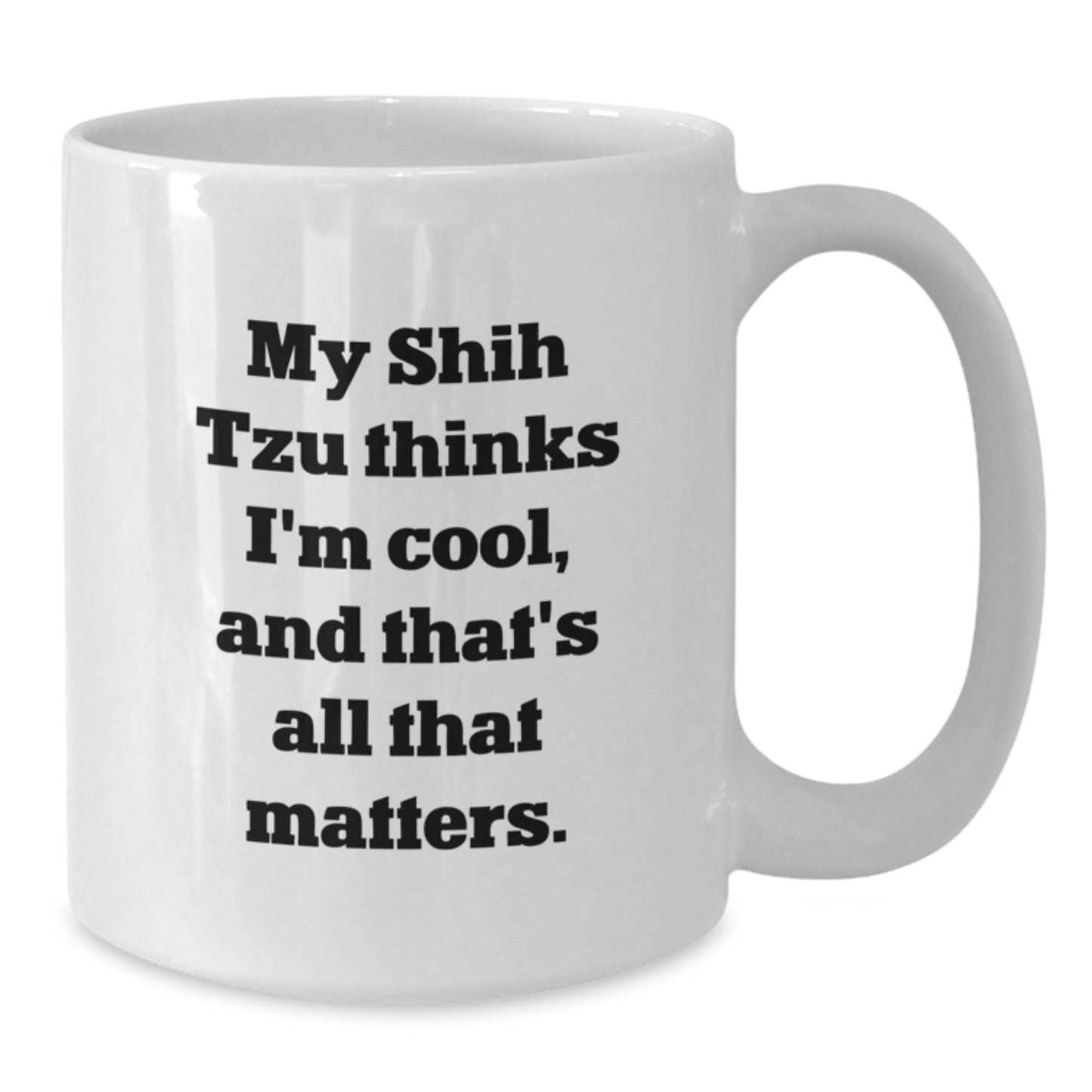 Funny Shih Tzu Dog Gifts from Friends for Men, Women, Family, Coworkers - 'My Shih Tzu Thinks I'm Cool, And That's All That Matters.' White Coffee Mug - Additional