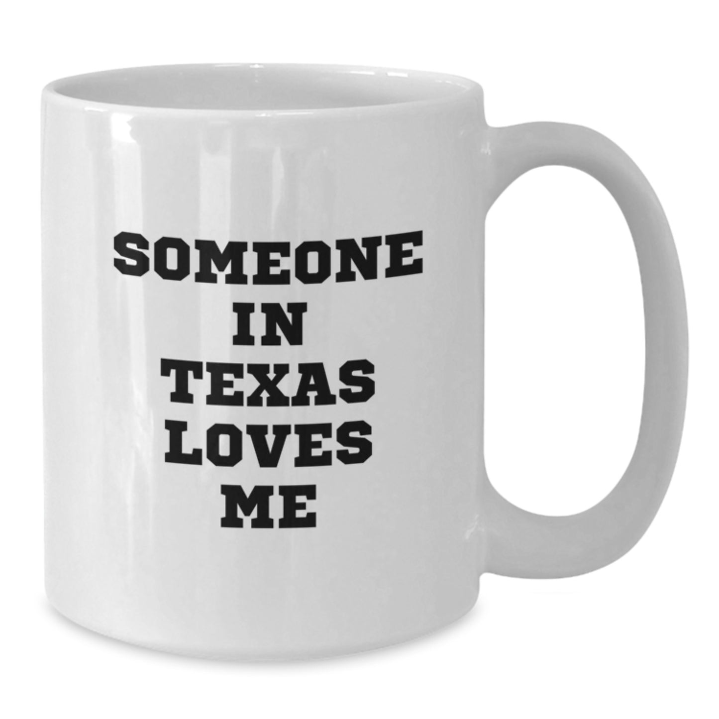 Funny Texas White Coffee Mug Someone In Texas Loves Me Gifts from Texas Men for Valentine's Unique Gifts - Additional