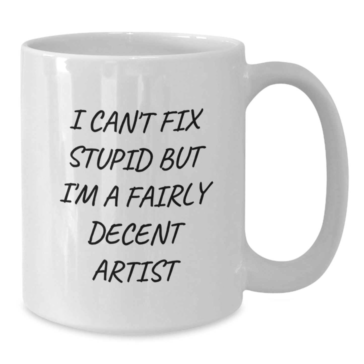 Funny Artist Gifts for Men, Christmas Unique Artistic Mugs, White Coffee Mug with I Cant Fix Stupid But Im A Fairly Decent Artist Quote - Additional