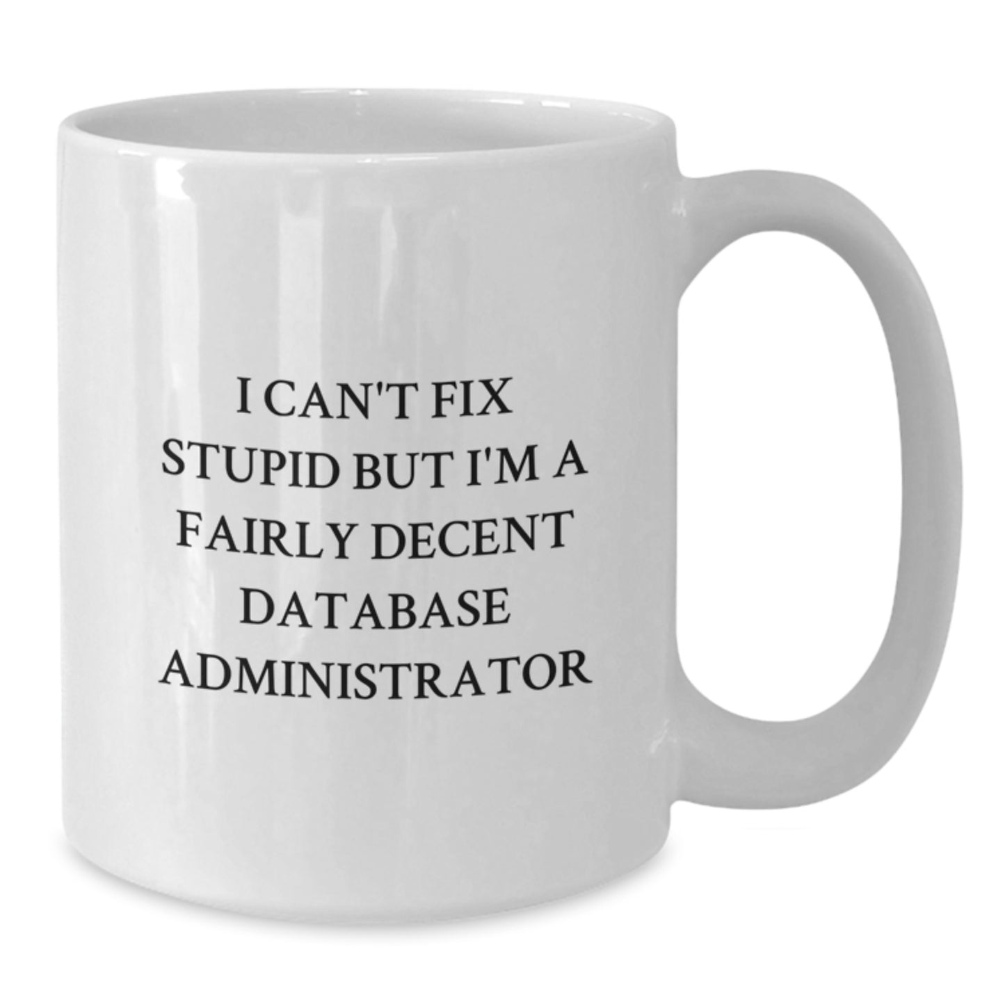 Funny Database Administrator Gift for Men, White Coffee Mug - A Humorous Mug for Techies and Comedians, Perfect for Christmas Unique Gifts from Friends, Coworkers, or Family - Additional