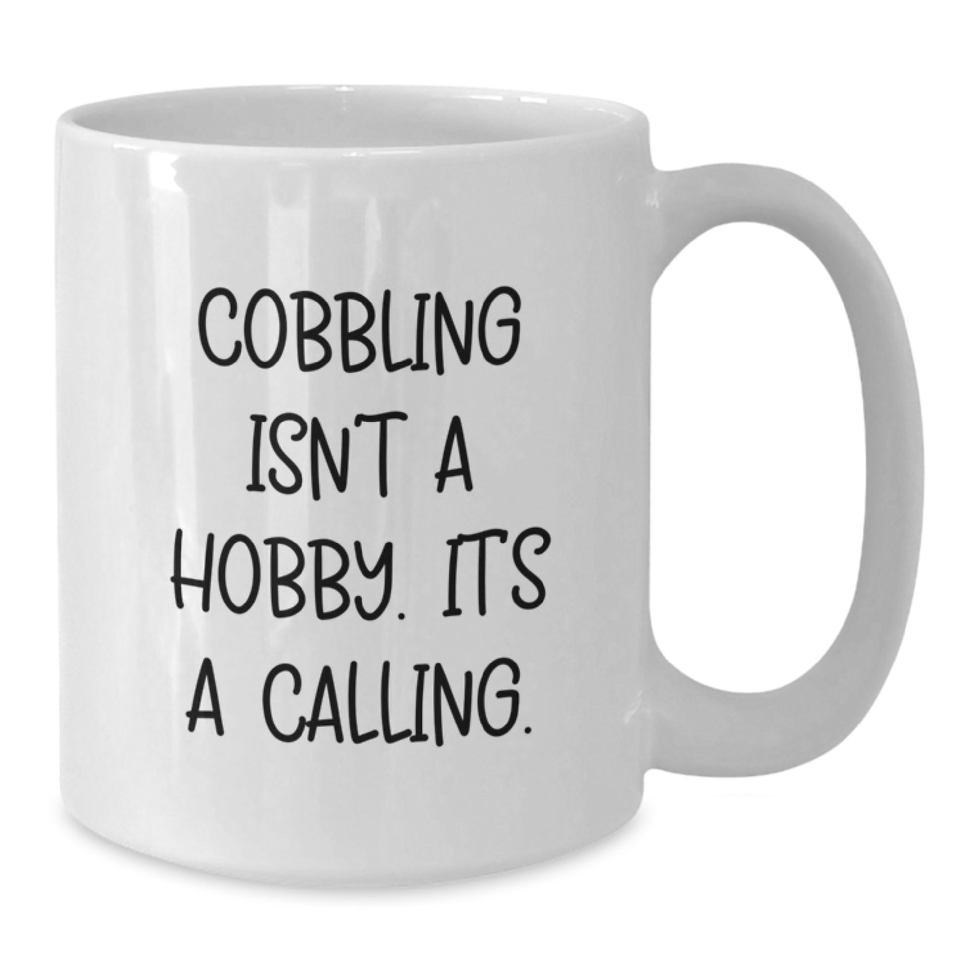 Cobbling Gifts for Men - Funny White Coffee Mug, Cobbling Isn't A Hobby Its A Calling! - Additional